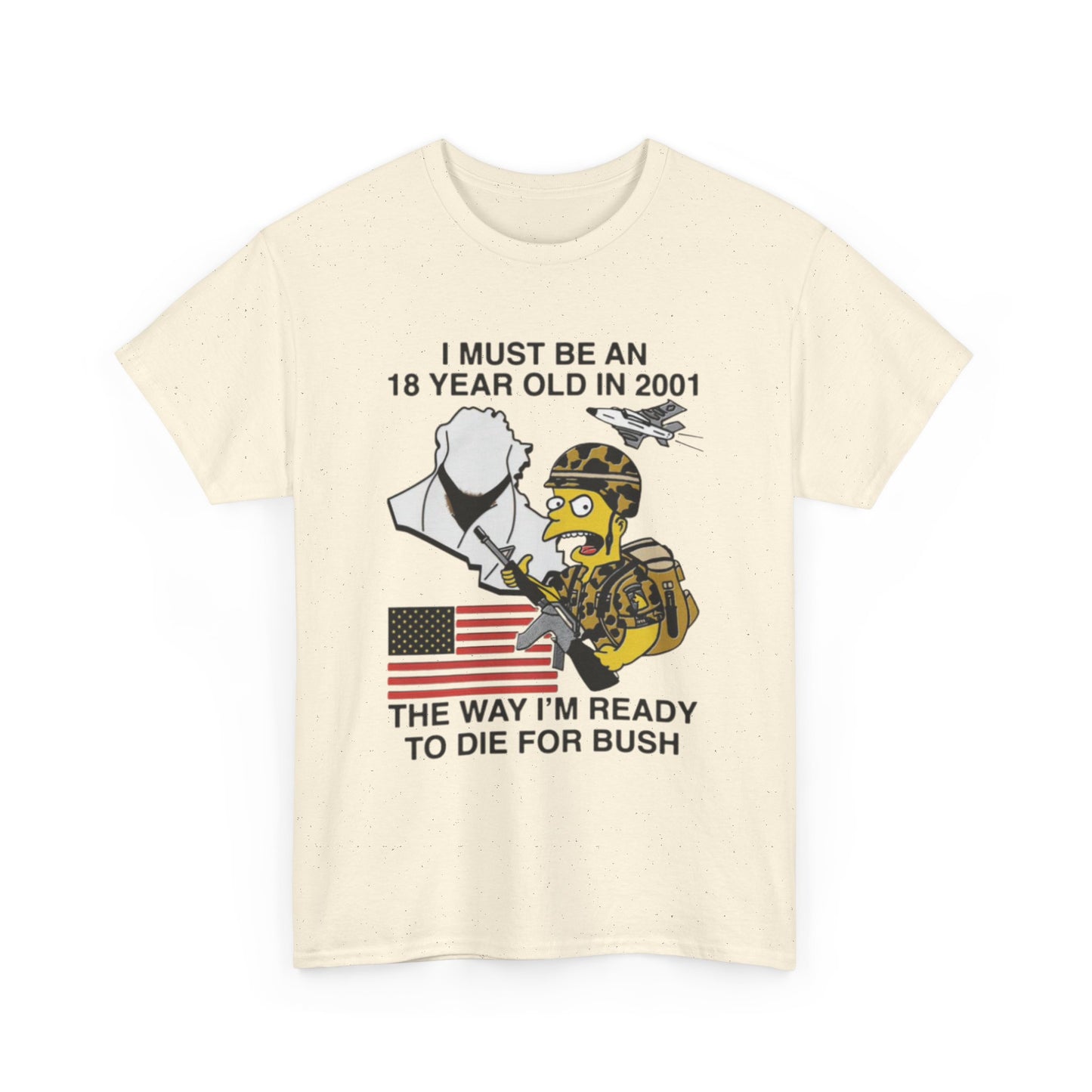 I Must Be An 18 Year Old In 2001 The Way I'm Ready To Die For Bush. Shirt