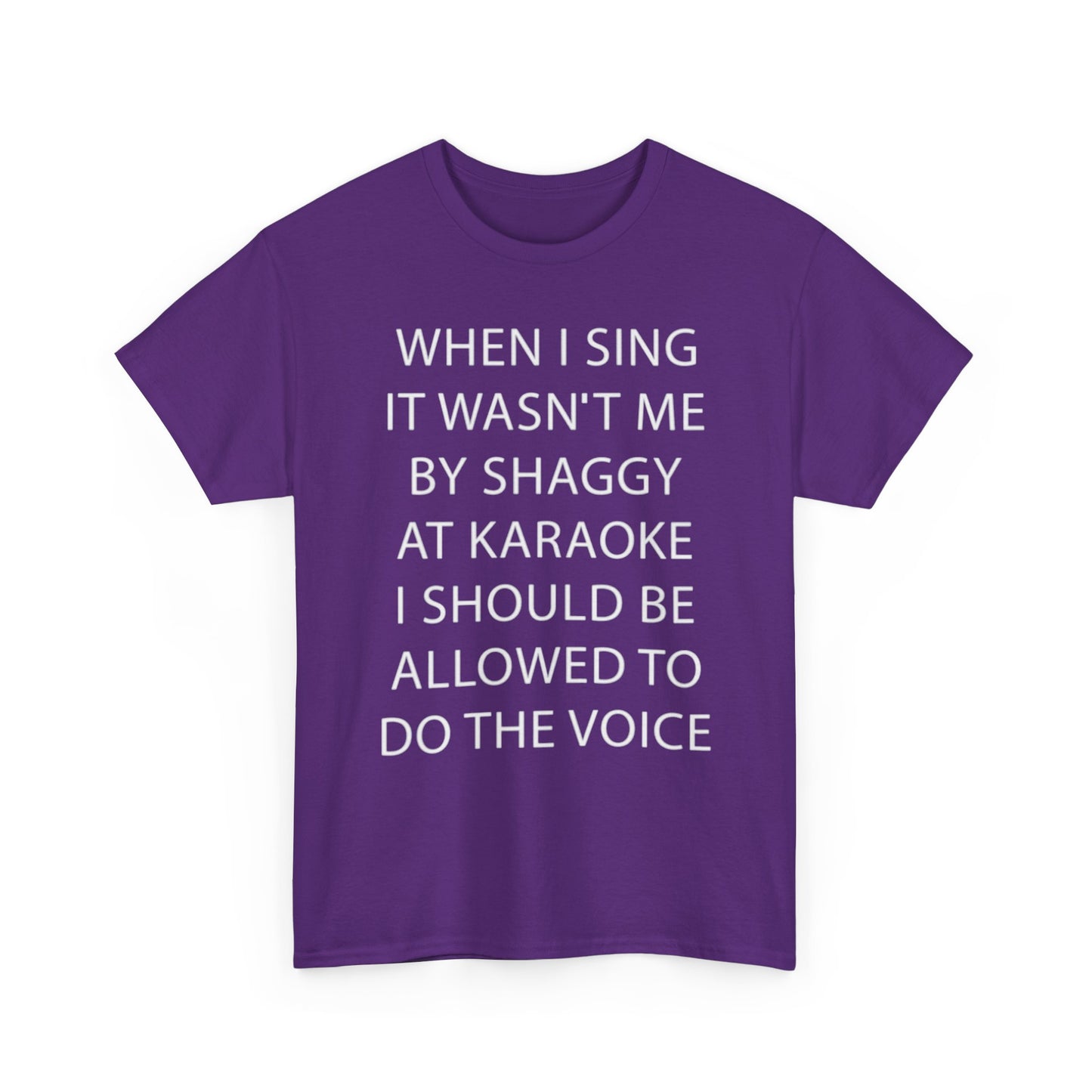 When I Sing It Wasn't Me By Shaggy At Karoake I Should Be Allowed To Do The Voice. shirt