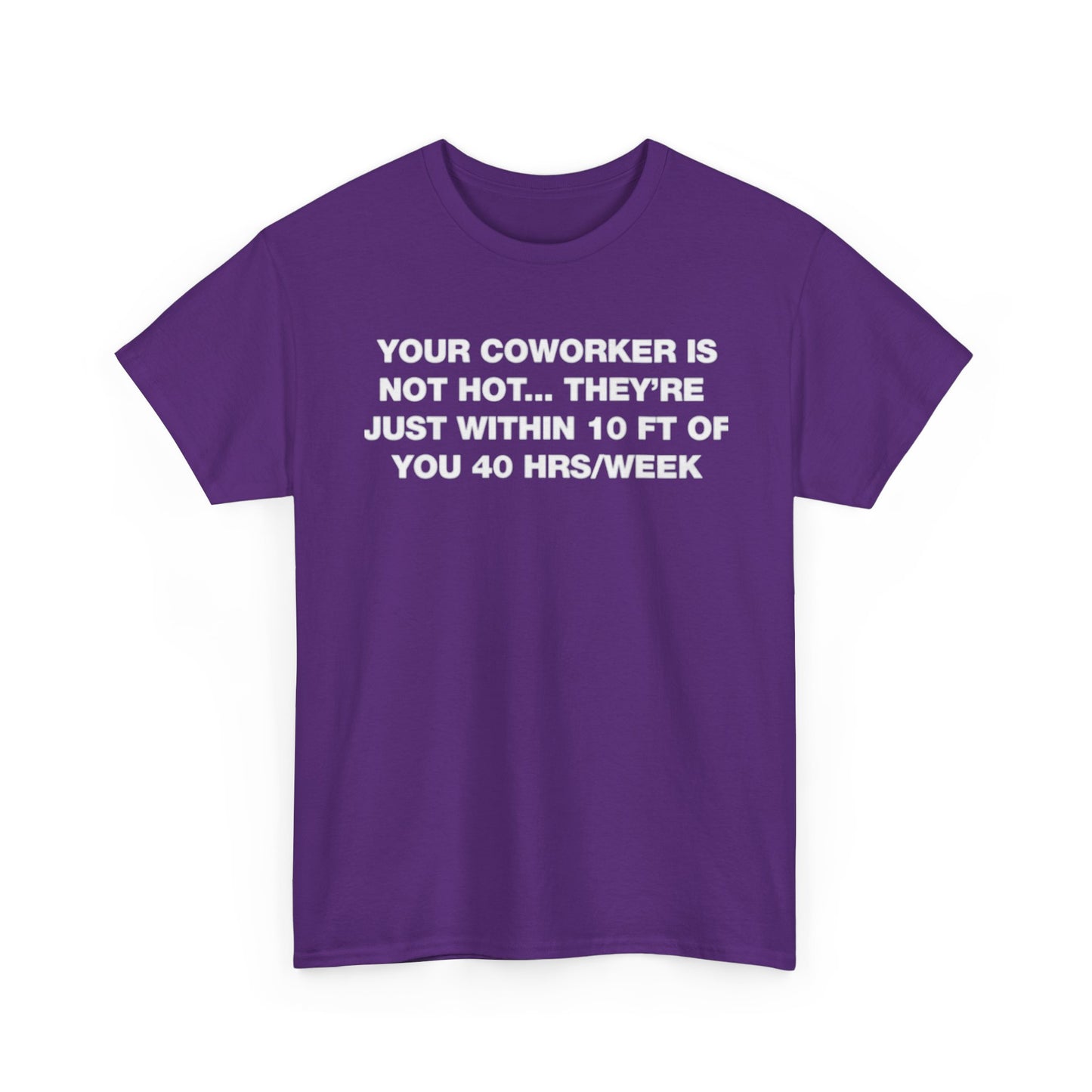 Your Coworker Is Not Hot. T-Shirt