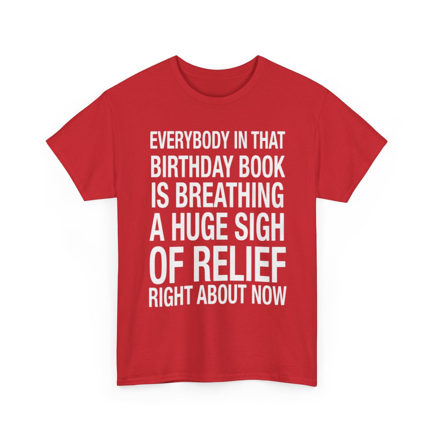 Everybody In That Birthday Book Is Breathing A Huge Sigh Of Relief Right Now. shirt