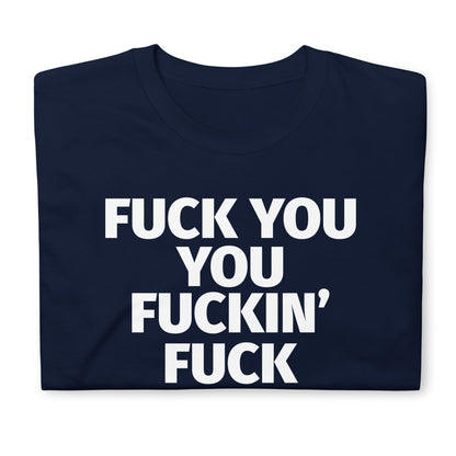FUCK YOU YOU FUCKIN' FUCK Short-Sleeve Unisex T-Shirt