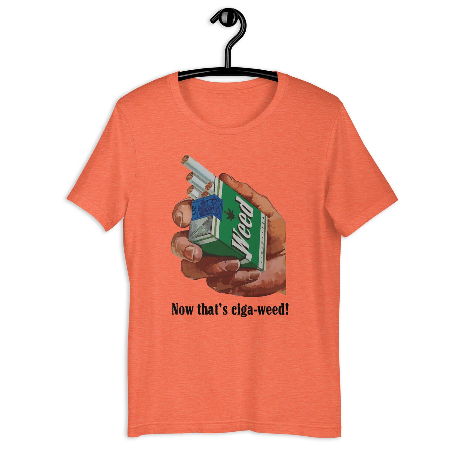 Now That's Ciga-Weed! Unisex t-shirt