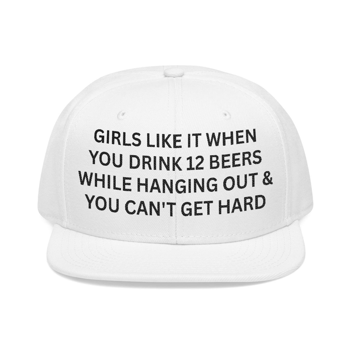 Girls Like It When You Drink 12 Beers While Hanging Out & You Can't Get Hard Hat.