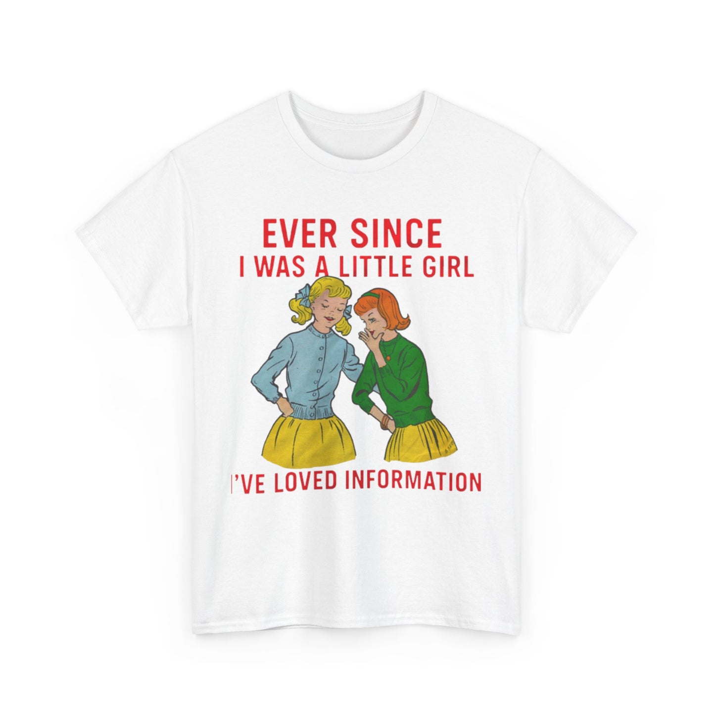 Ever Since I Was A Little Girl I've Loved Information. shirt