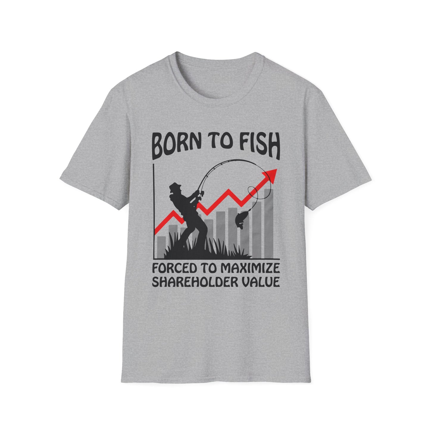 Born To Fish Forced To Maximize Shareholder Value. shirt