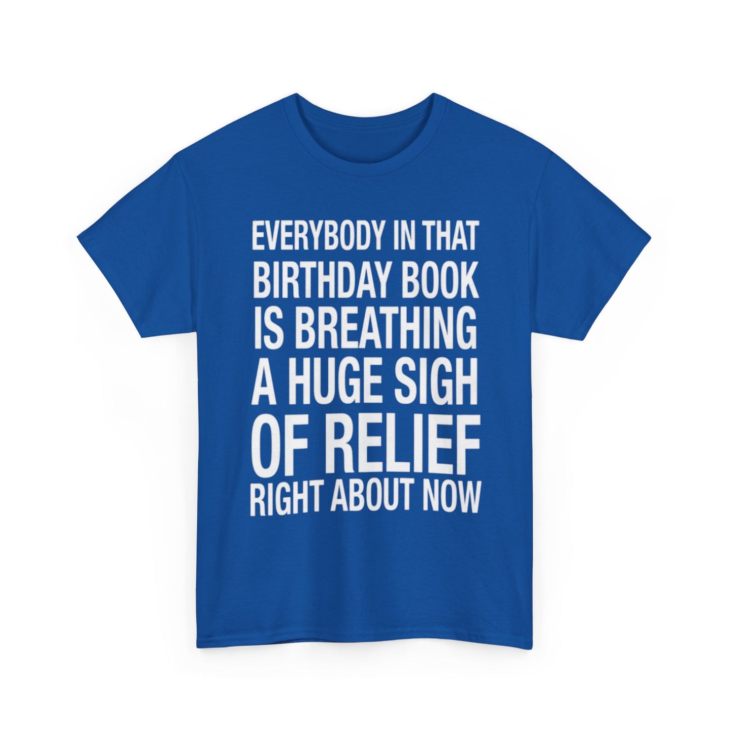Everybody In That Birthday Book Is Breathing A Huge Sigh Of Relief Right Now. shirt