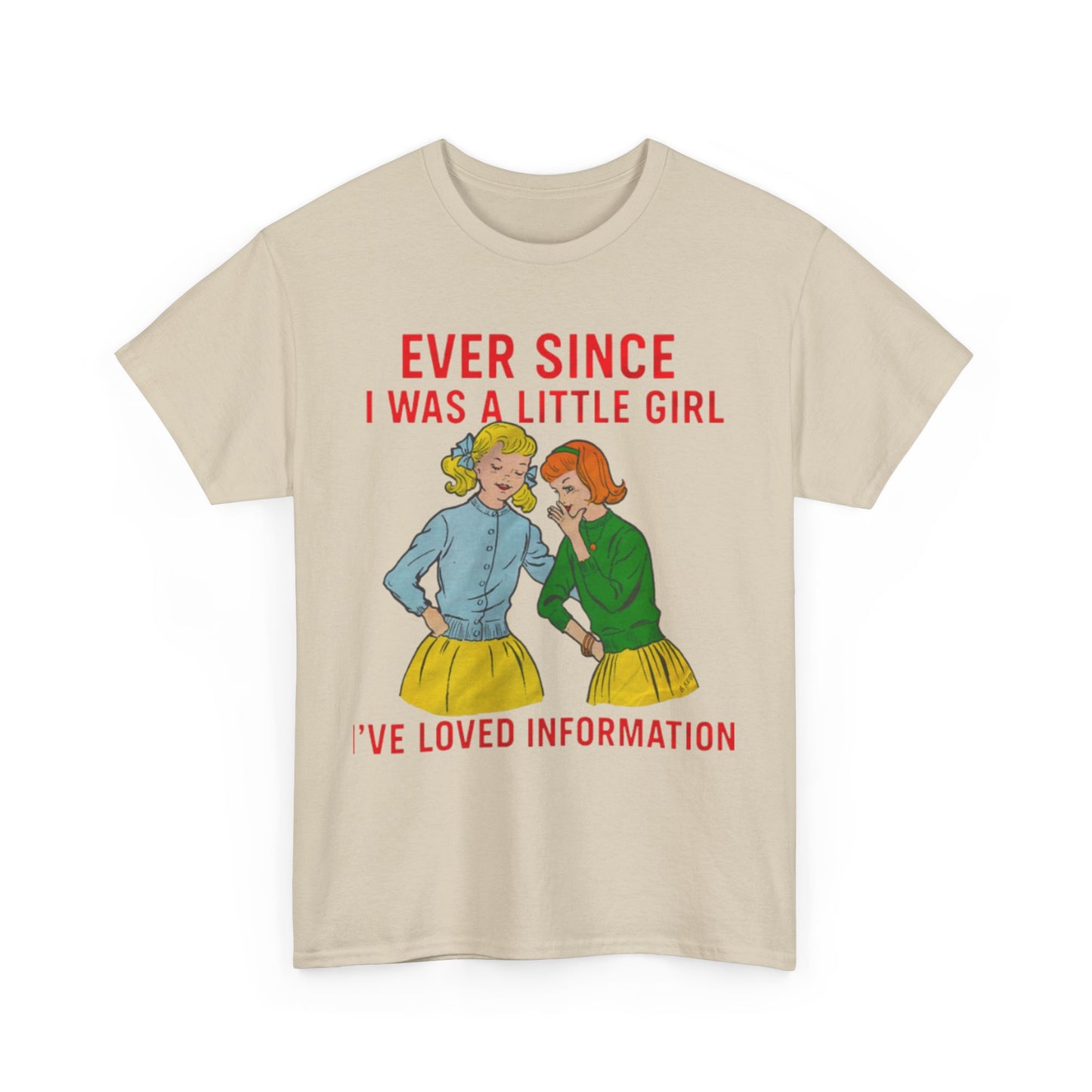 Ever Since I Was A Little Girl I've Loved Information. shirt