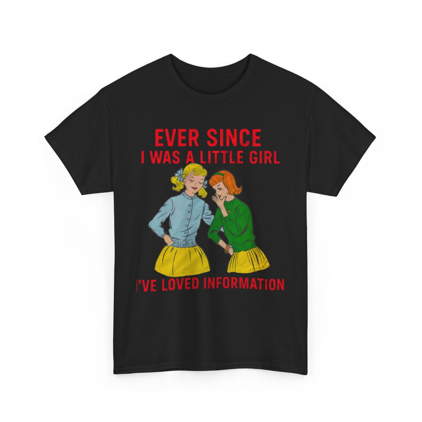 Ever Since I Was A Little Girl I've Loved Information. shirt