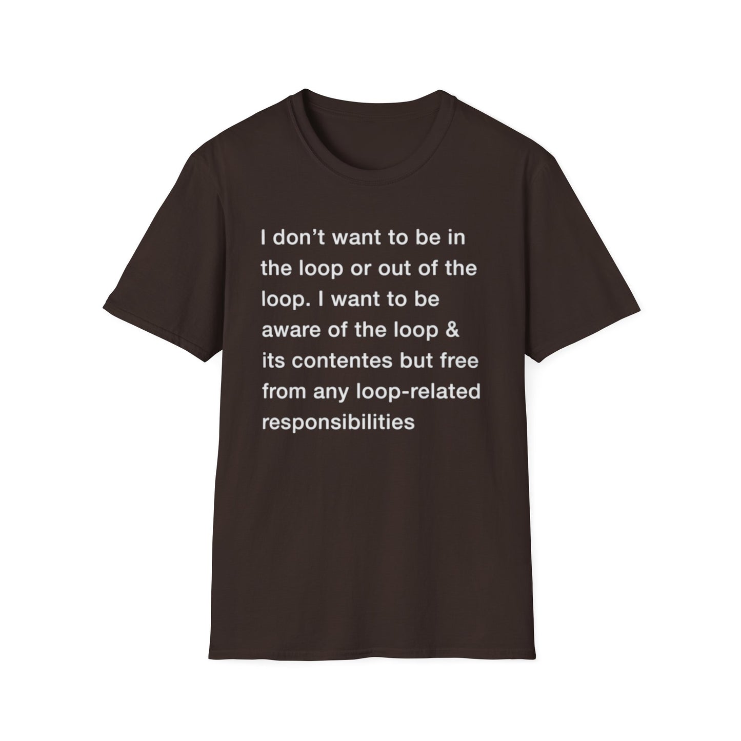 I Don't Want To Be In The Loop. shirt
