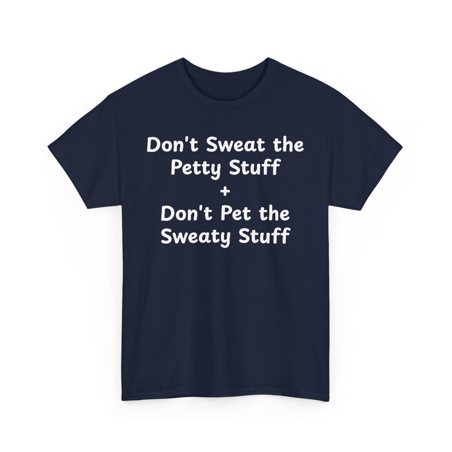 Don't Sweat the Petty Stuff + Don't Pet the Sweaty Stuff shirt
