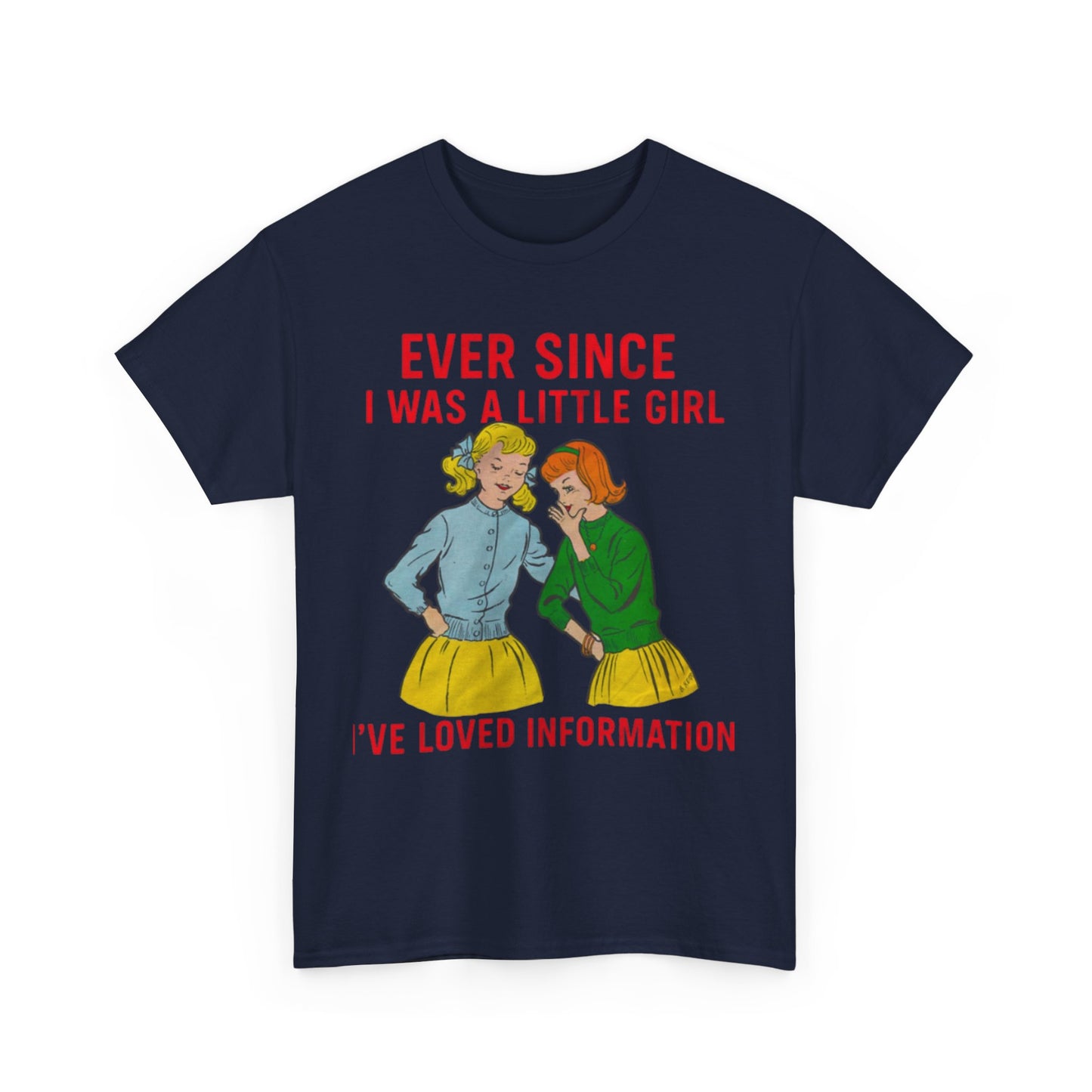 Ever Since I Was A Little Girl I've Loved Information. shirt