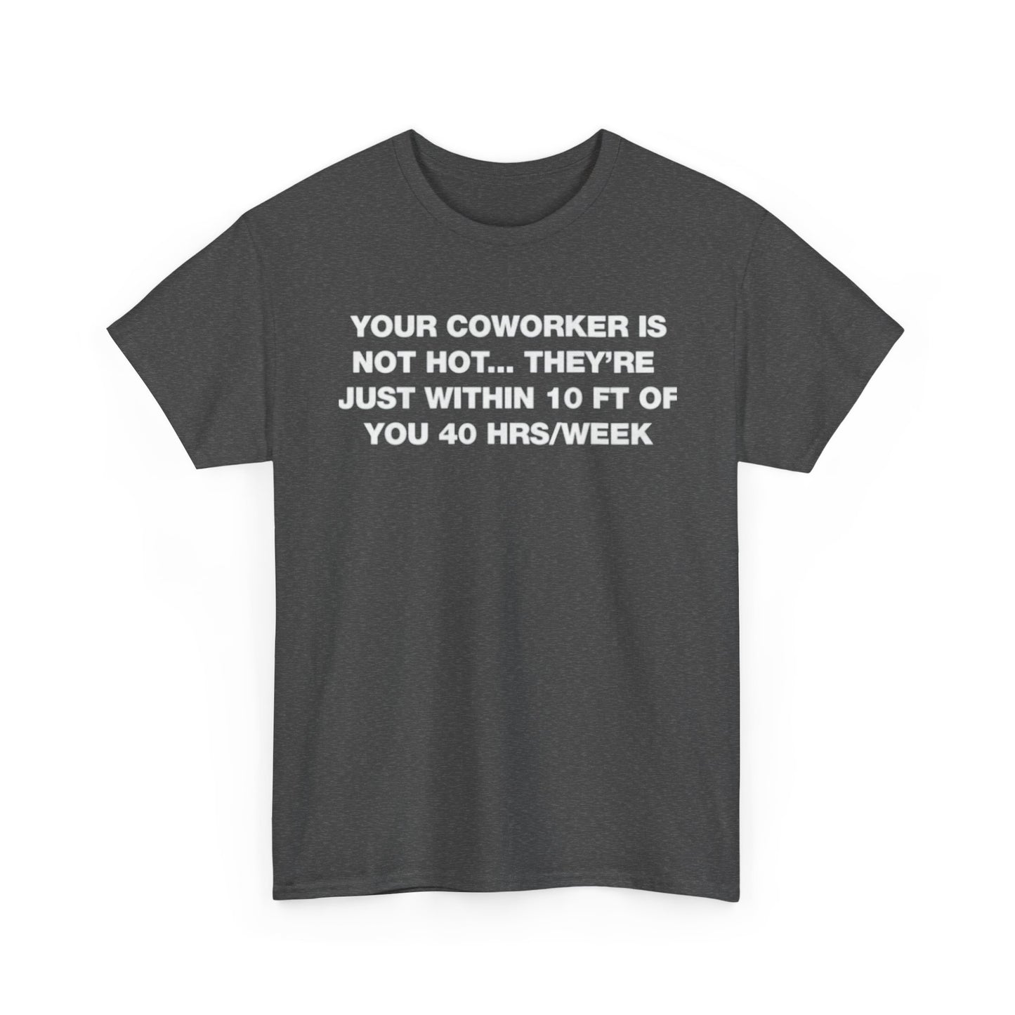 Your Coworker Is Not Hot. T-Shirt