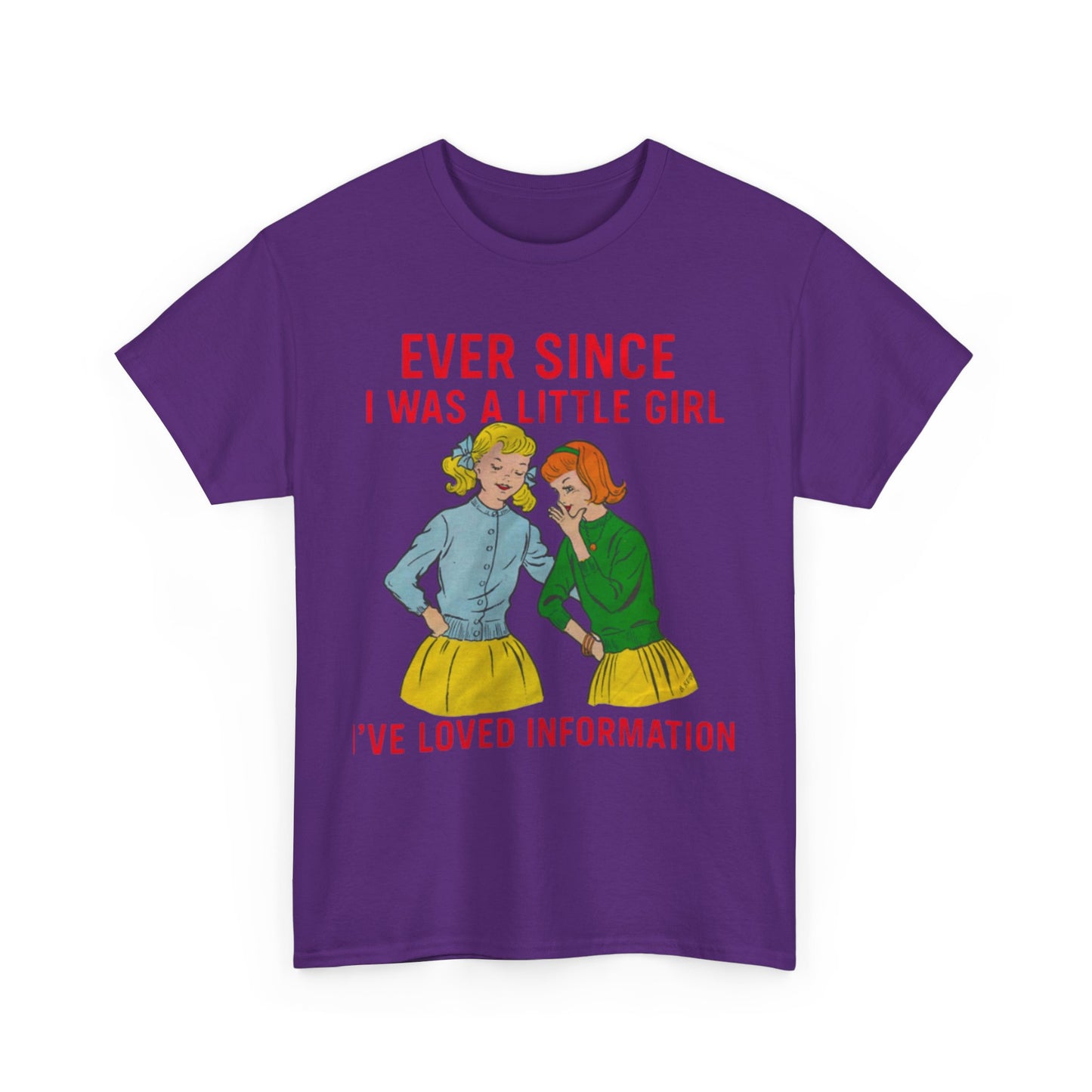 Ever Since I Was A Little Girl I've Loved Information. shirt
