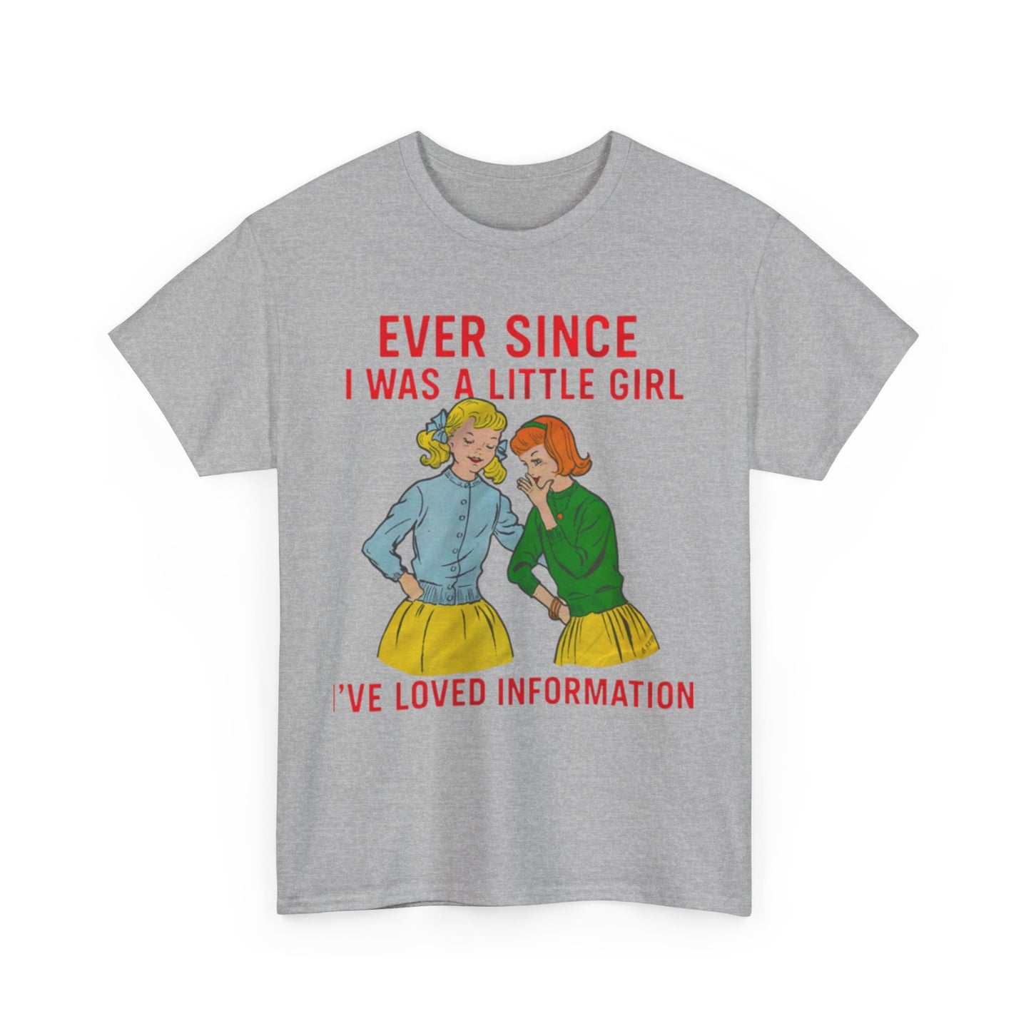 Ever Since I Was A Little Girl I've Loved Information. shirt