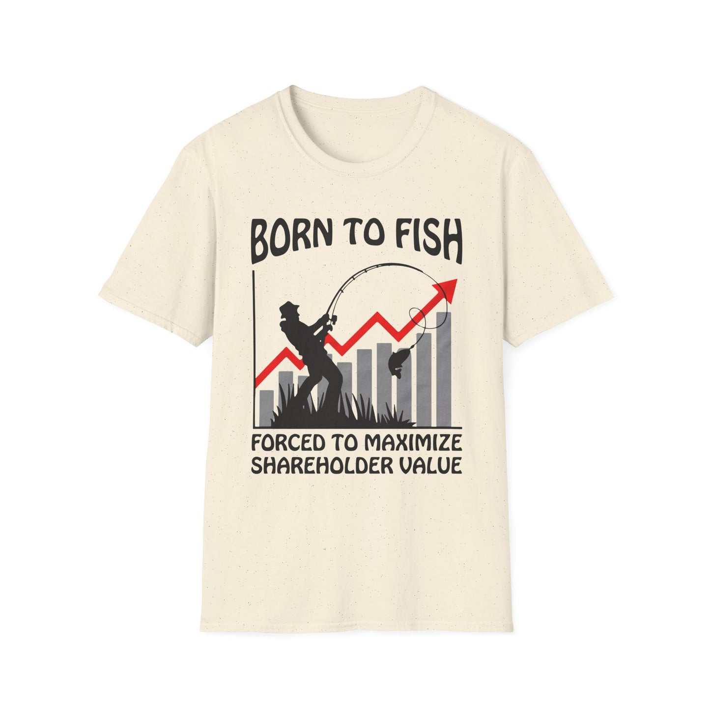 Born To Fish Forced To Maximize Shareholder Value. shirt