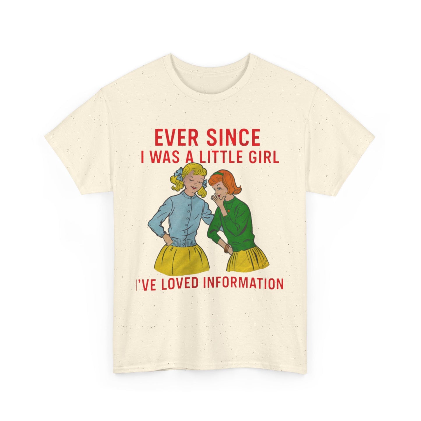 Ever Since I Was A Little Girl I've Loved Information. shirt