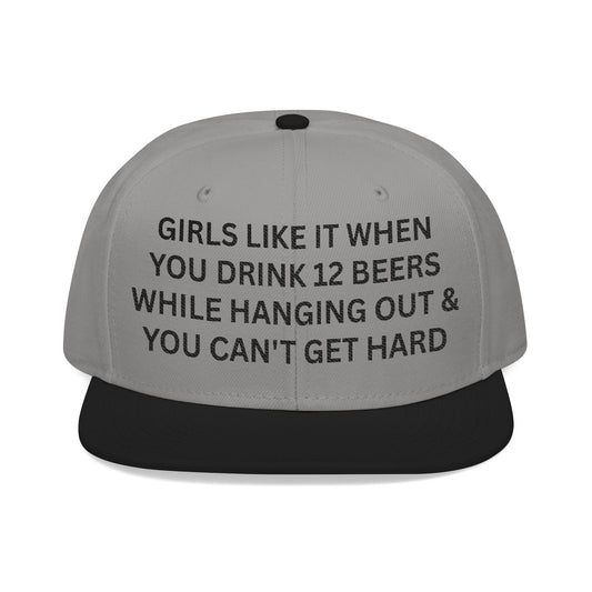 Girls Like It When You Drink 12 Beers While Hanging Out & You Can't Get Hard Hat.