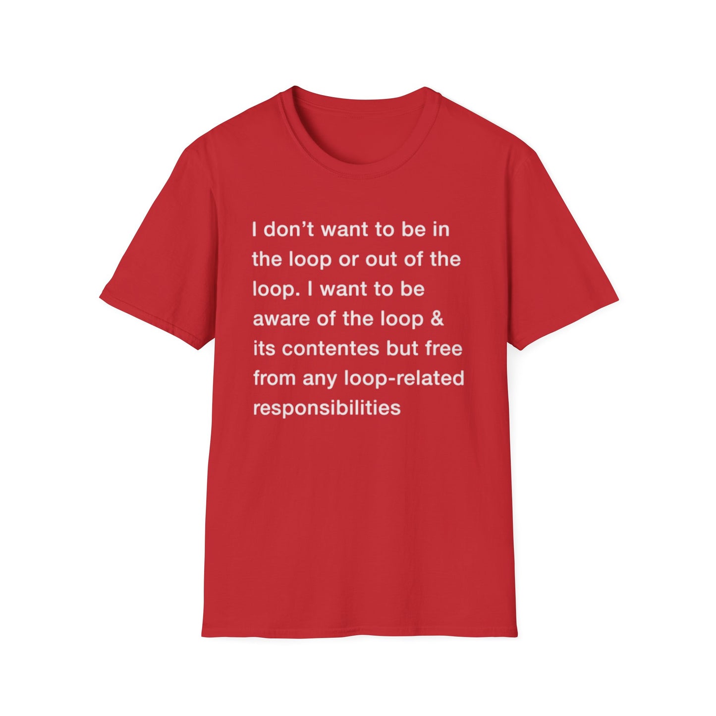 I Don't Want To Be In The Loop. shirt