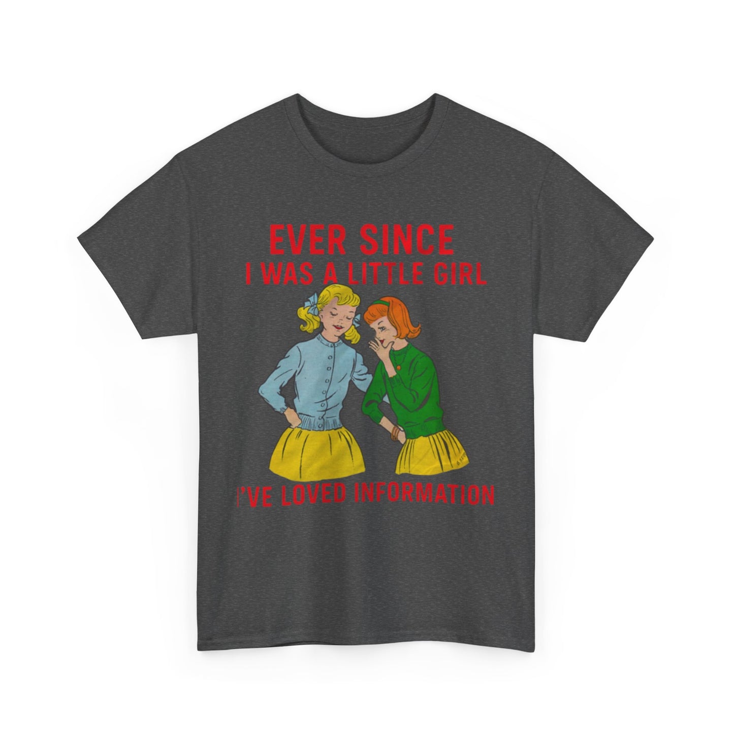 Ever Since I Was A Little Girl I've Loved Information. shirt