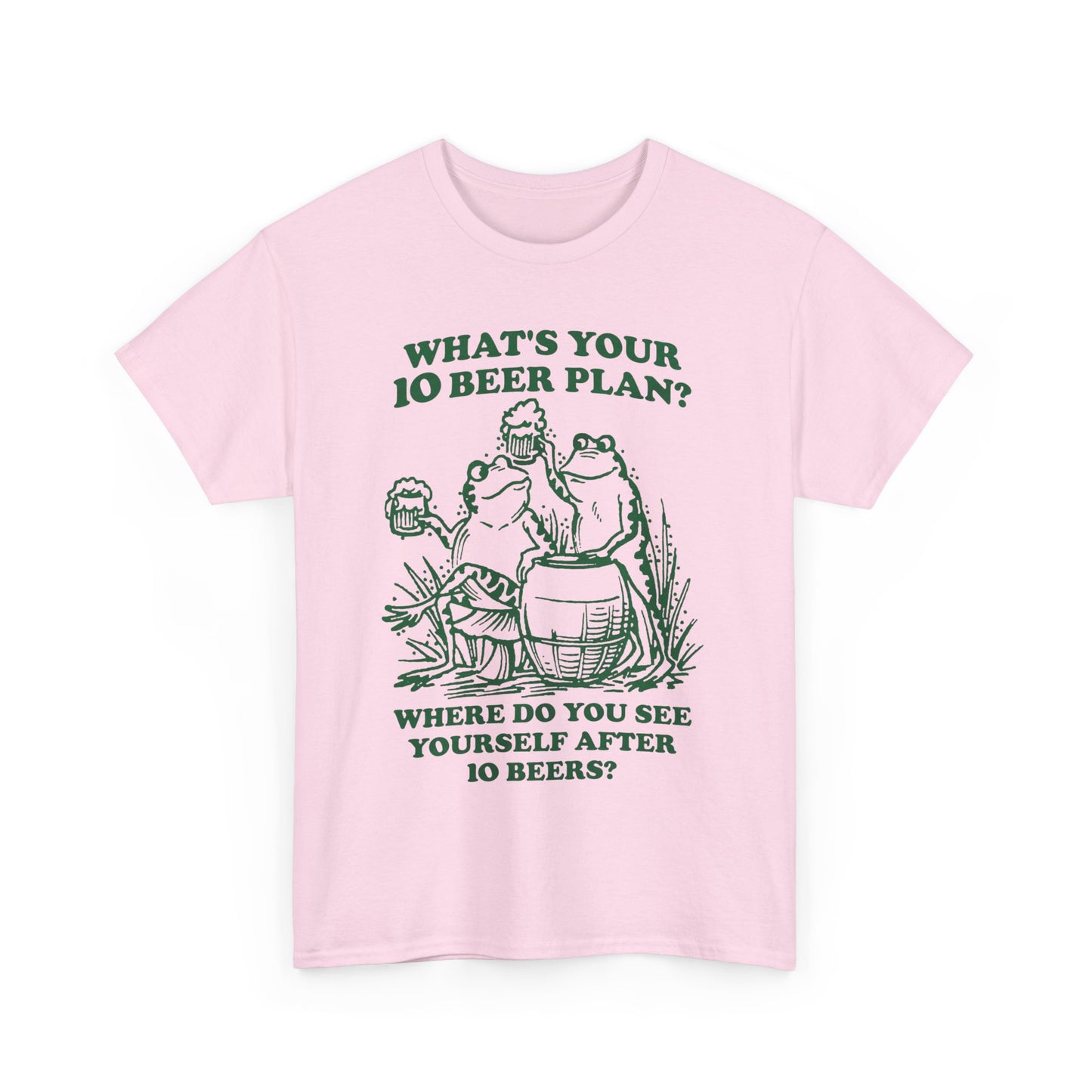 What's Your 10 Beer Plan? Where Do You See Yourself After 10 Beers? shirt