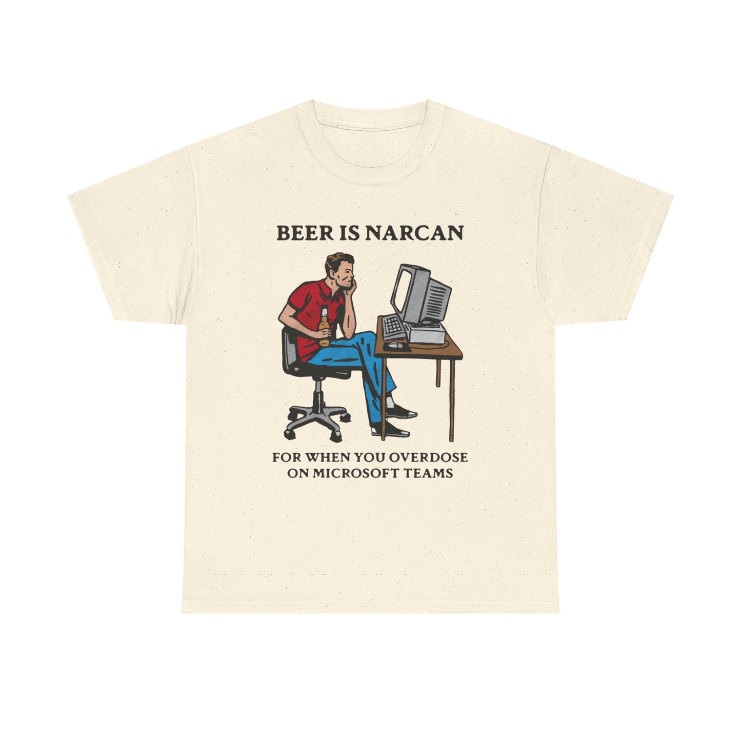 Beer Is Narcan For When You Overdose On Teams shirt