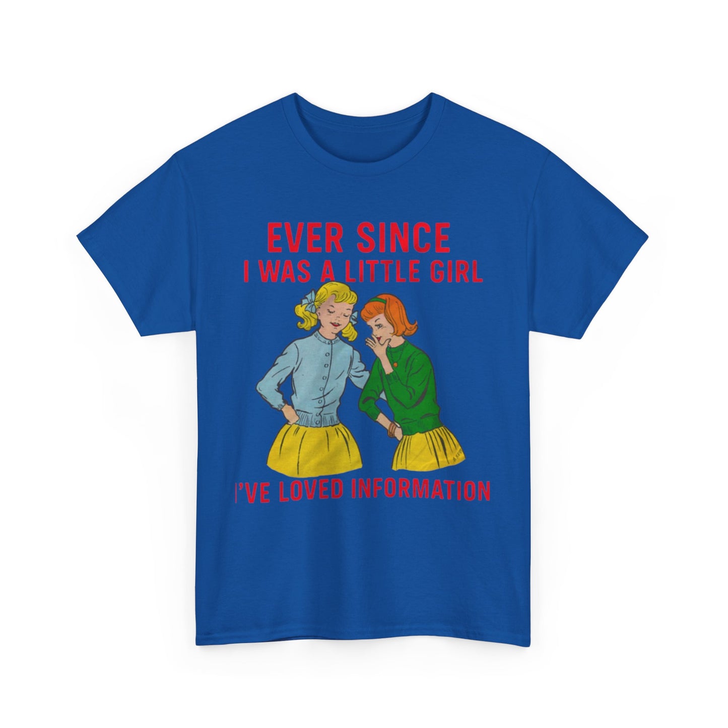Ever Since I Was A Little Girl I've Loved Information. shirt