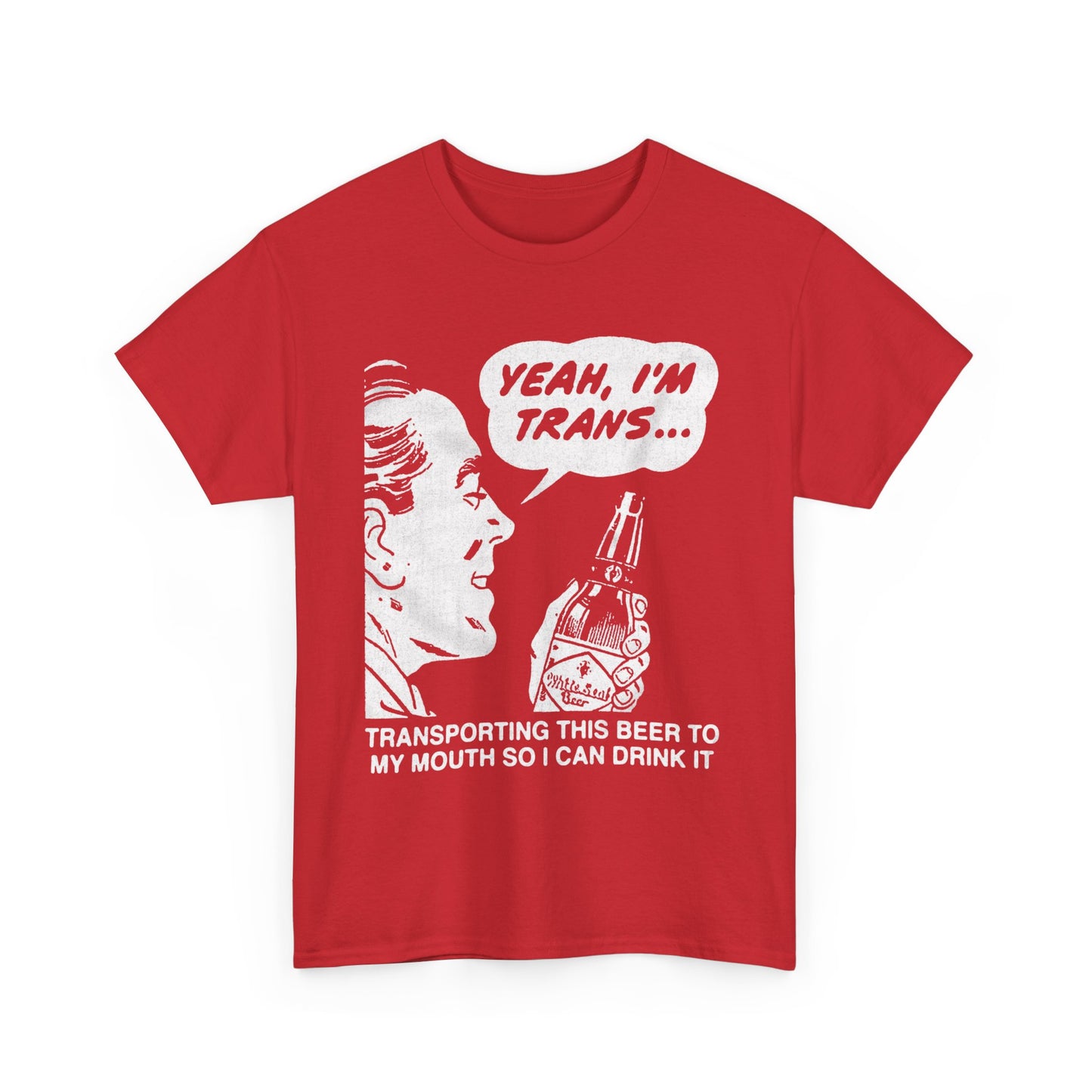 Yeah, I'm Trans...Transporting This Beer To My Mouth So I Can Drink It shirt