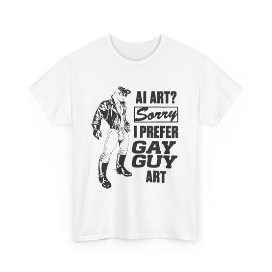 AI Art? Sorry I Prefer Gay Guy Art. T-Shirt