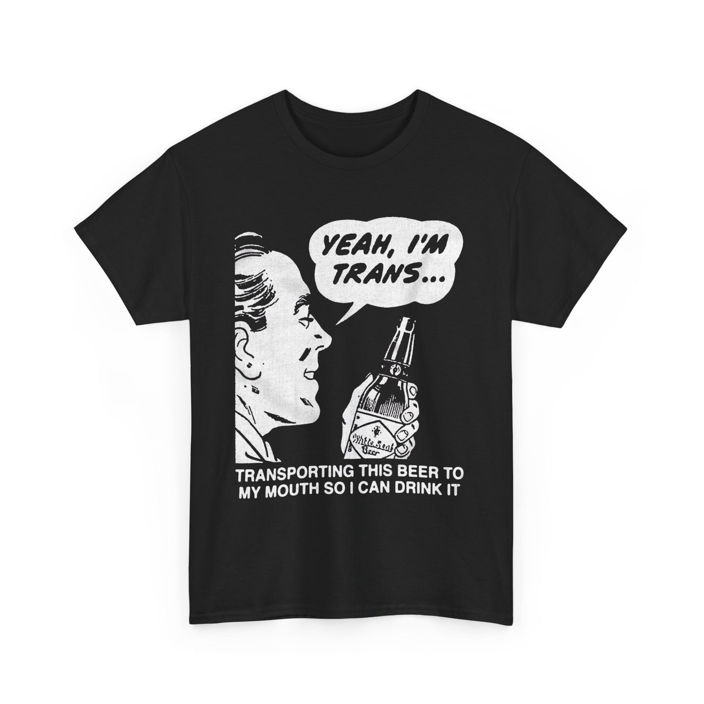 Yeah, I'm Trans...Transporting This Beer To My Mouth So I Can Drink It shirt