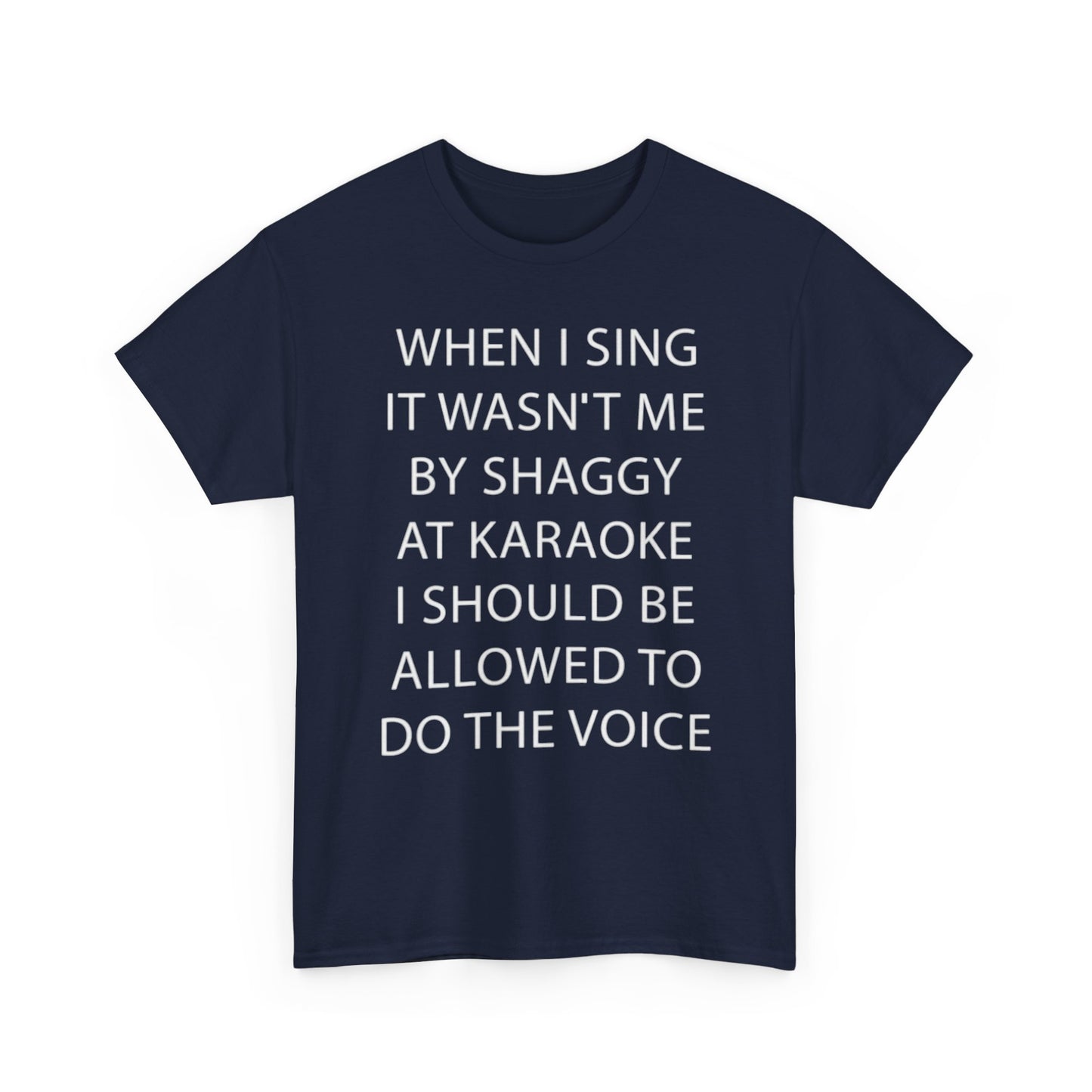 When I Sing It Wasn't Me By Shaggy At Karoake I Should Be Allowed To Do The Voice. shirt