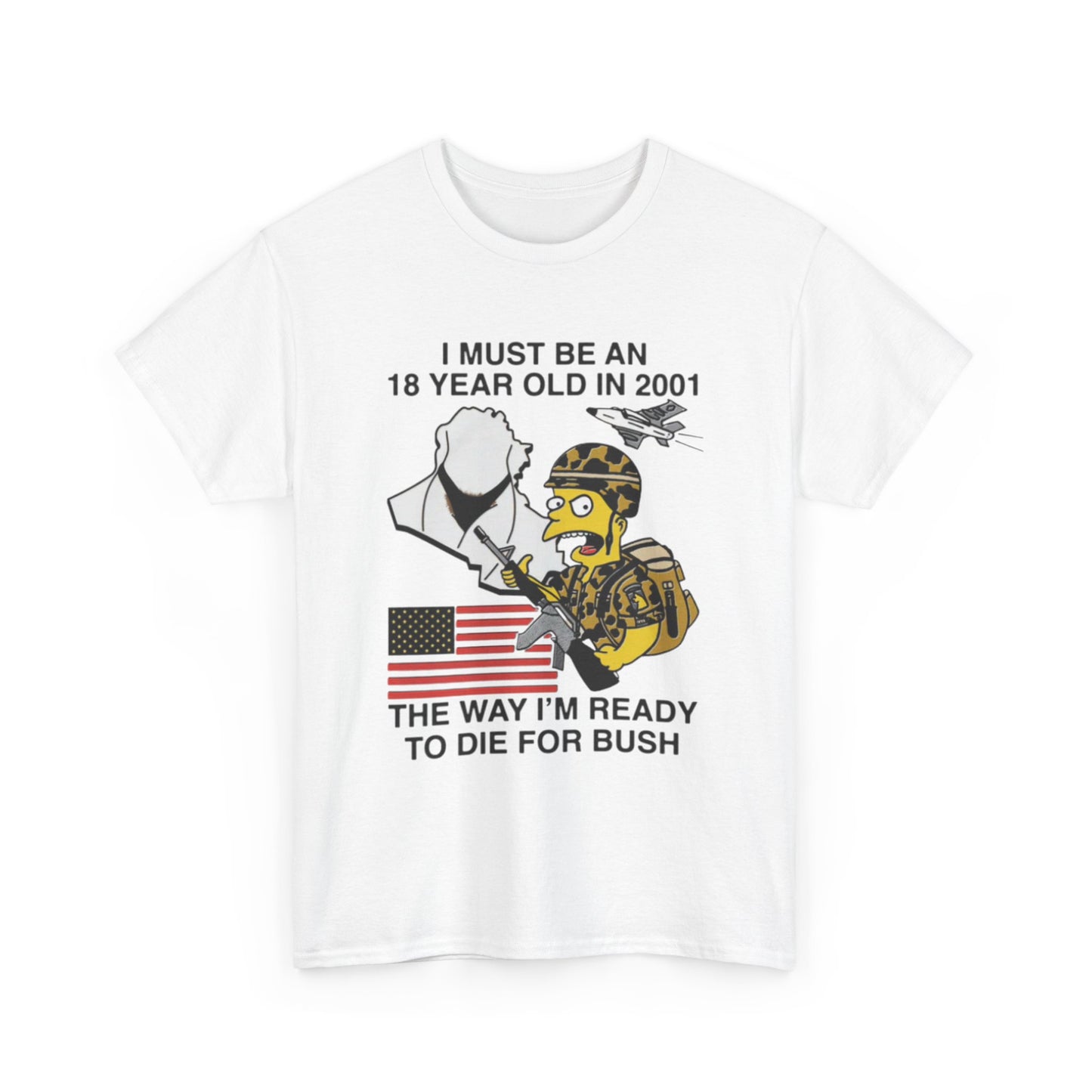 I Must Be An 18 Year Old In 2001 The Way I'm Ready To Die For Bush. Shirt