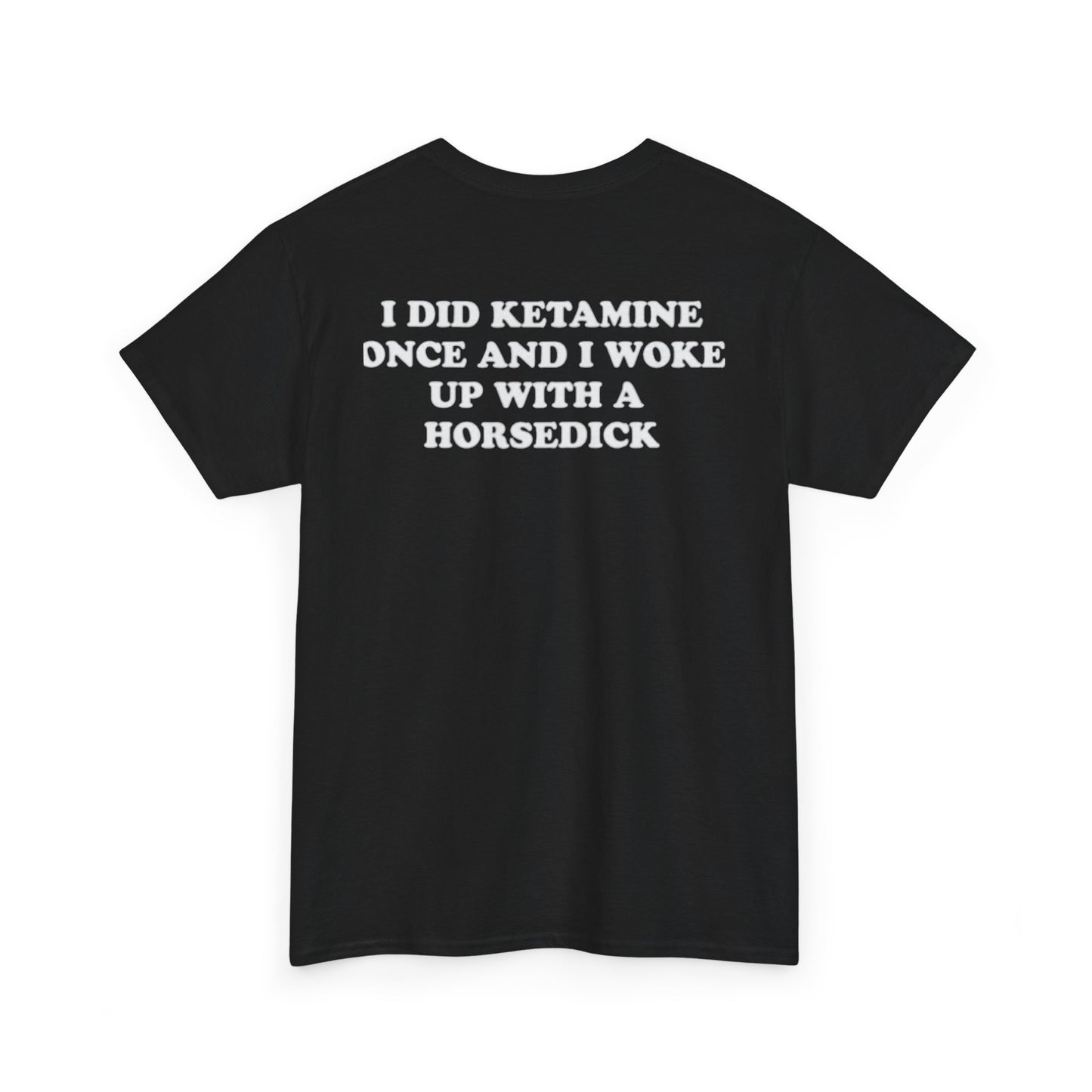 I Did Ketamine Once And I Woke Up With A Horsecock. shirt