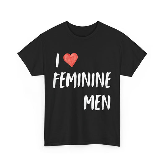 I love Feminine Men shirt