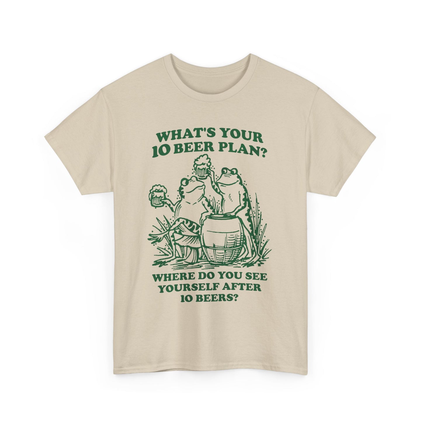 What's Your 10 Beer Plan? Where Do You See Yourself After 10 Beers? shirt