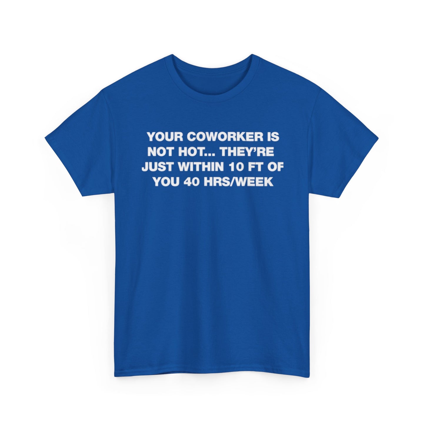 Your Coworker Is Not Hot. T-Shirt