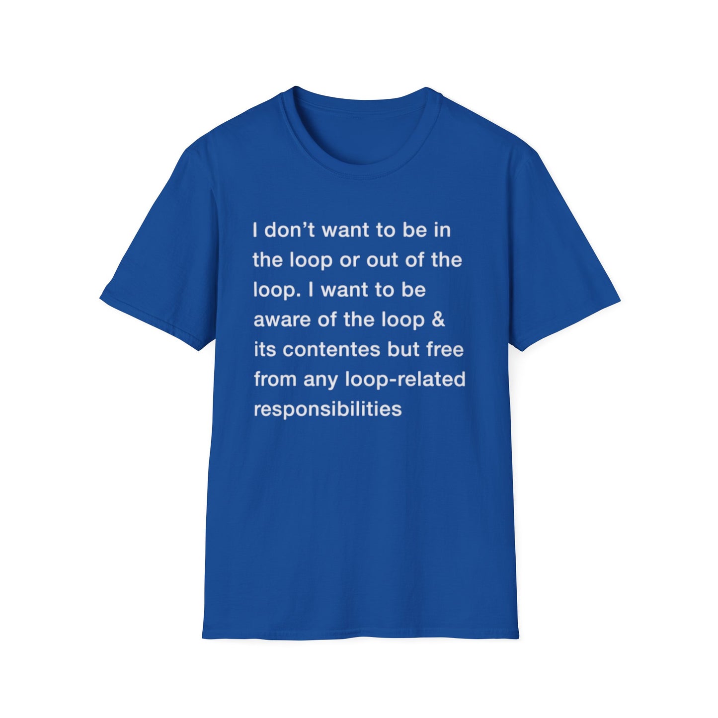 I Don't Want To Be In The Loop. shirt