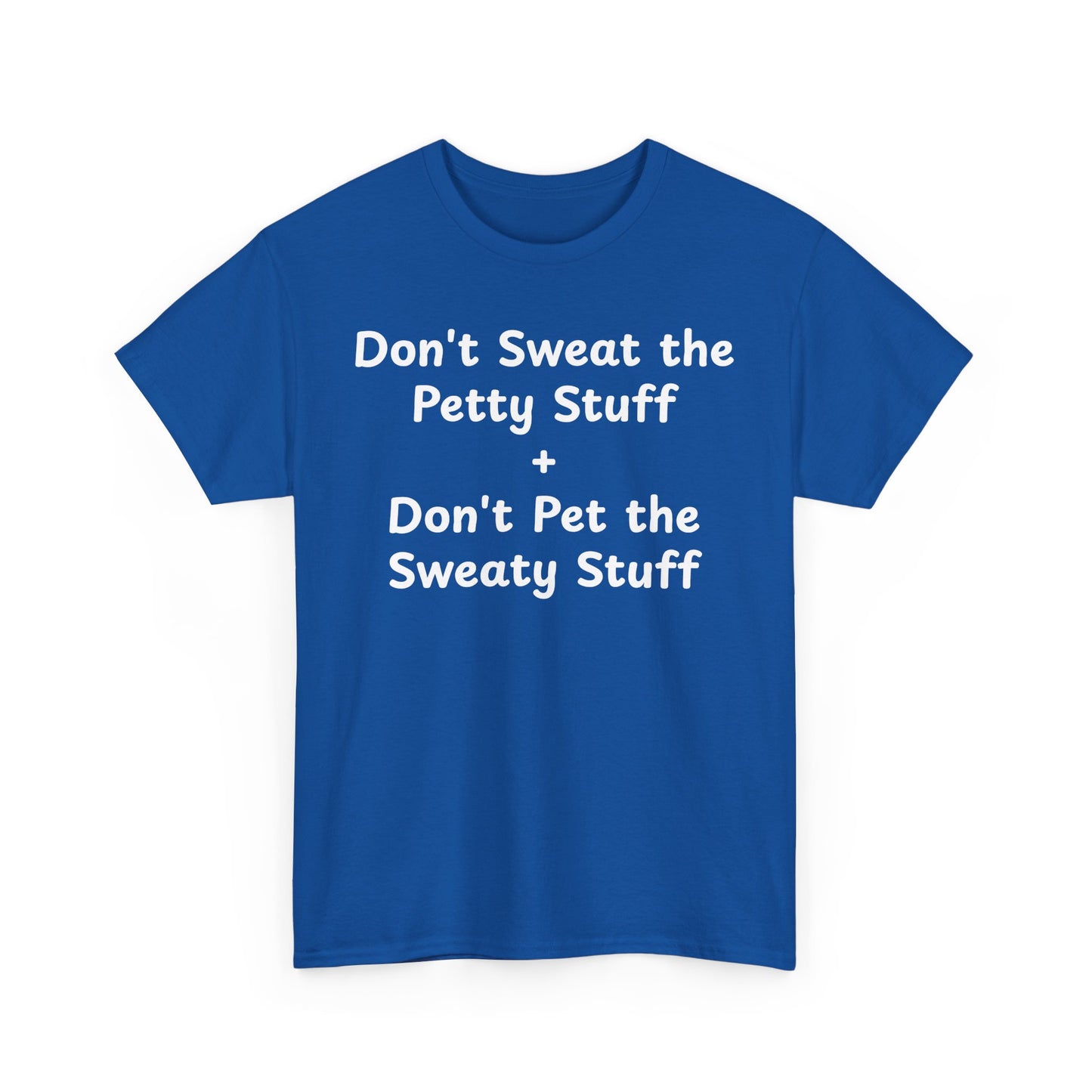 Don't Sweat the Petty Stuff + Don't Pet the Sweaty Stuff shirt