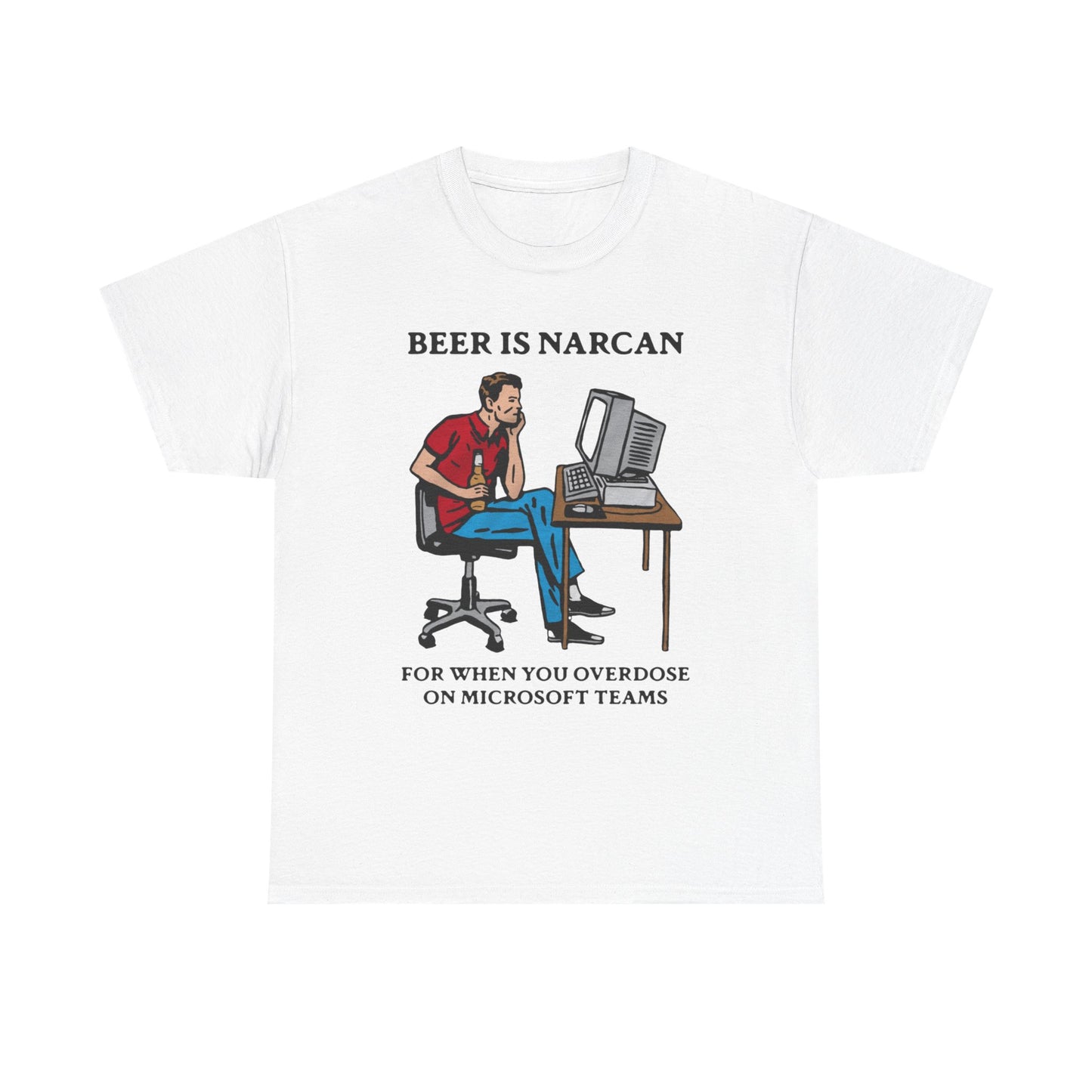 Beer Is Narcan For When You Overdose On Teams shirt
