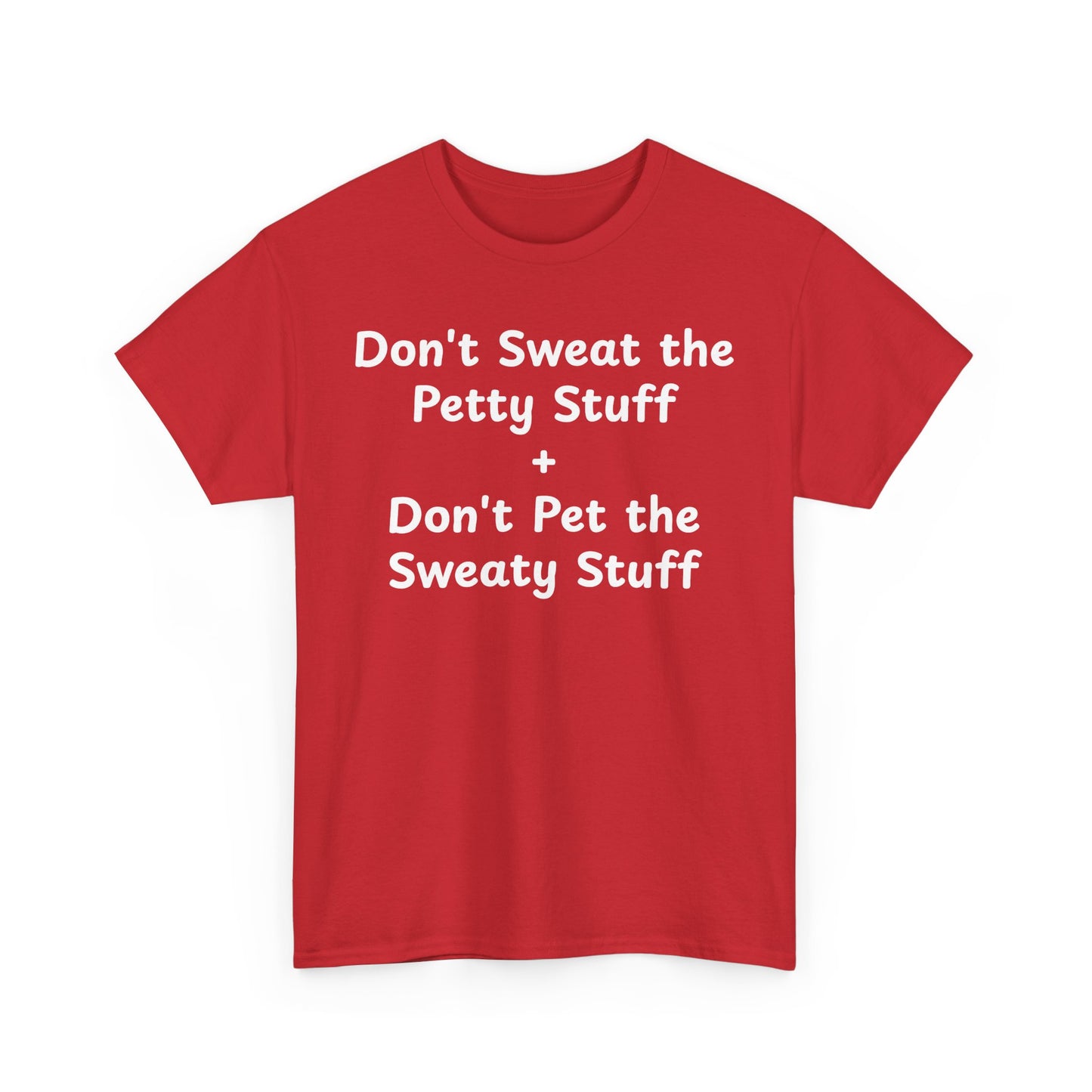 Don't Sweat the Petty Stuff + Don't Pet the Sweaty Stuff shirt