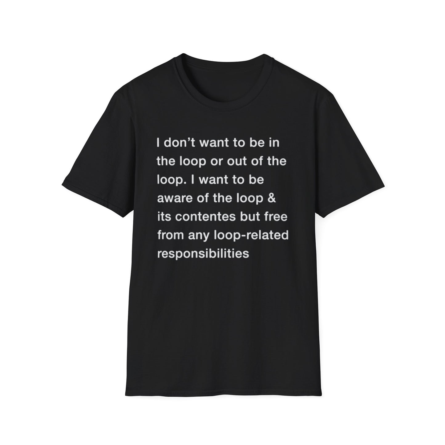 I Don't Want To Be In The Loop. shirt