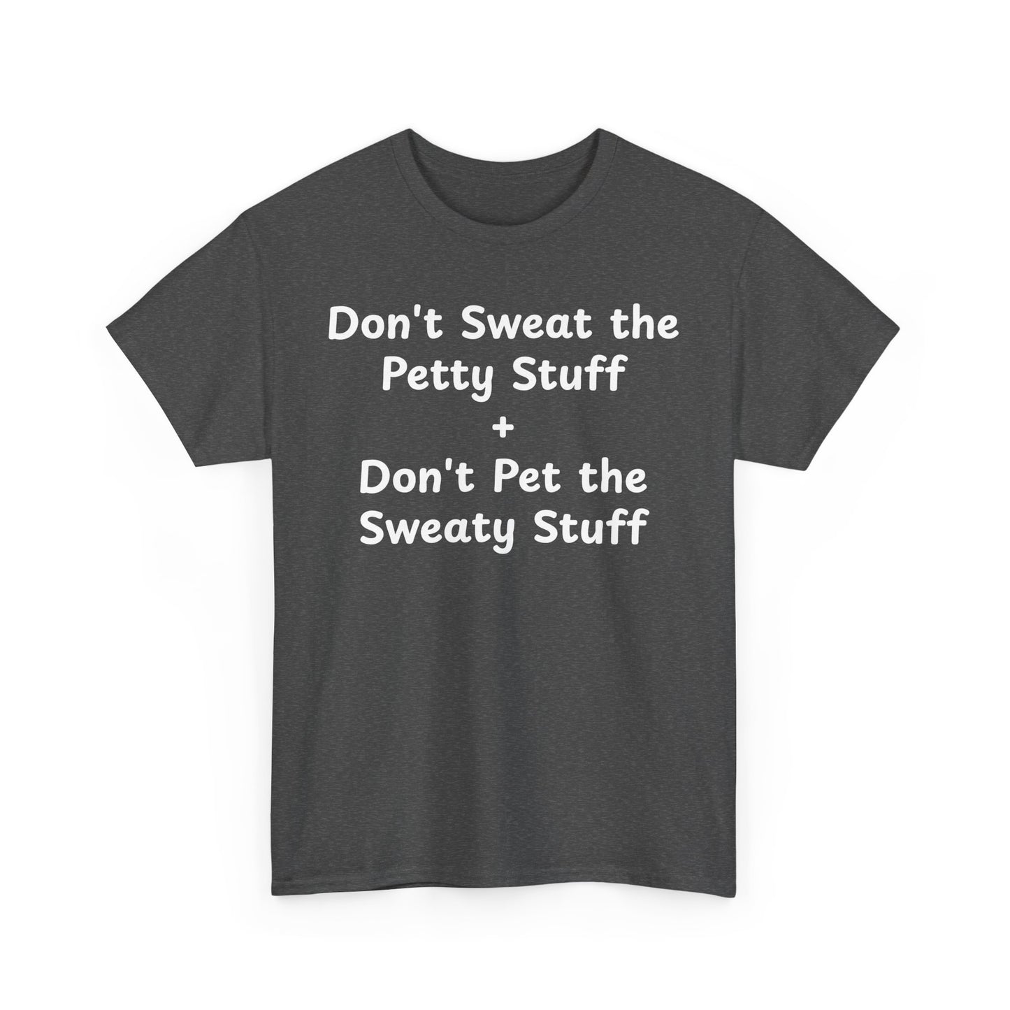 Don't Sweat the Petty Stuff + Don't Pet the Sweaty Stuff shirt