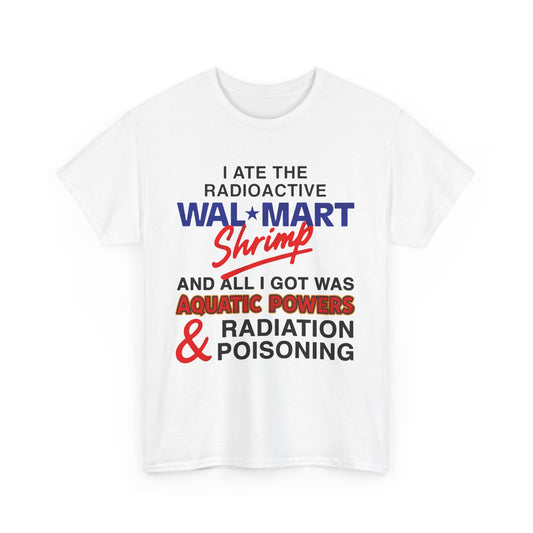 I Ate The Radioactive Shrimp And All I Got Was Aquatic Powers & Radiation Poisoning. shirt