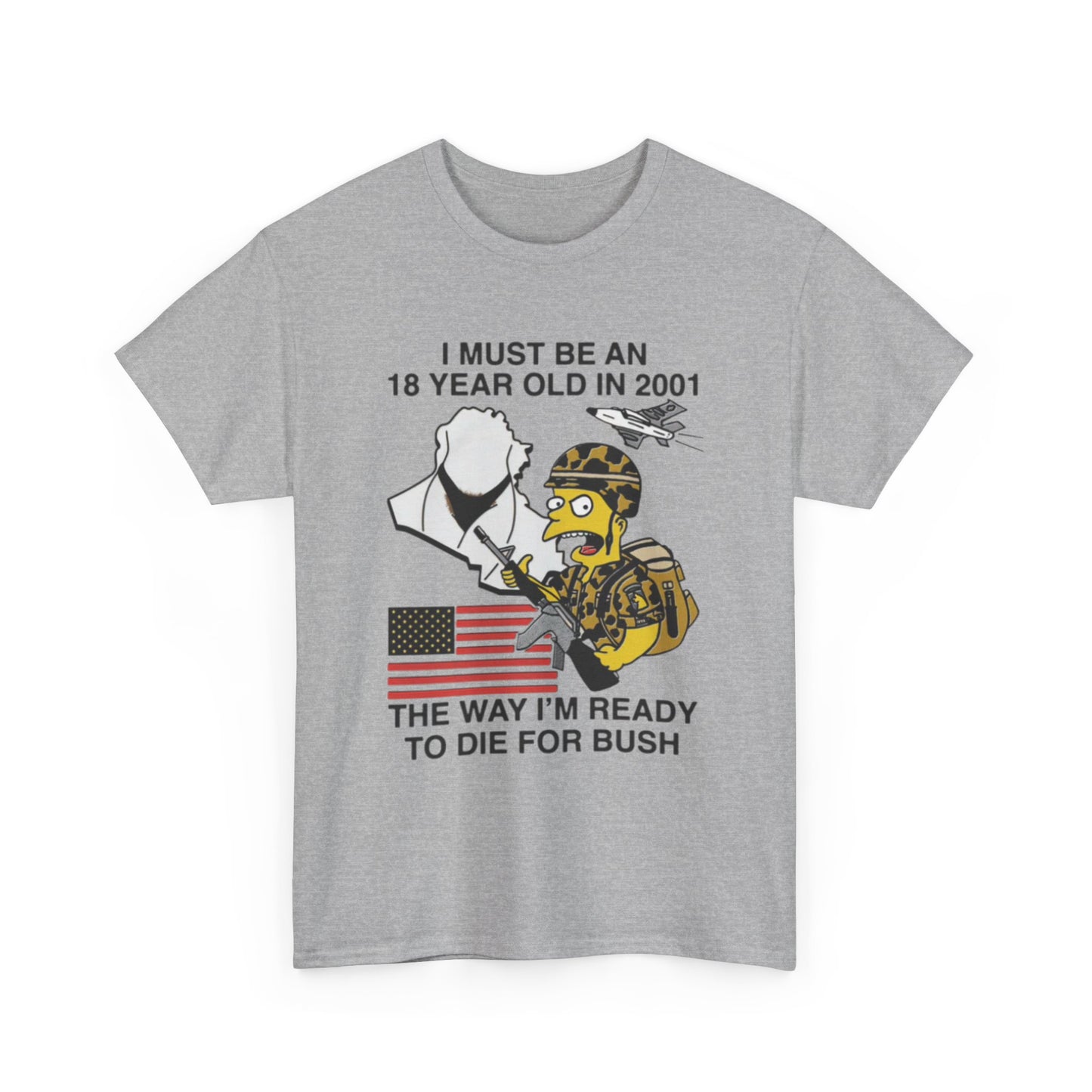 I Must Be An 18 Year Old In 2001 The Way I'm Ready To Die For Bush. Shirt