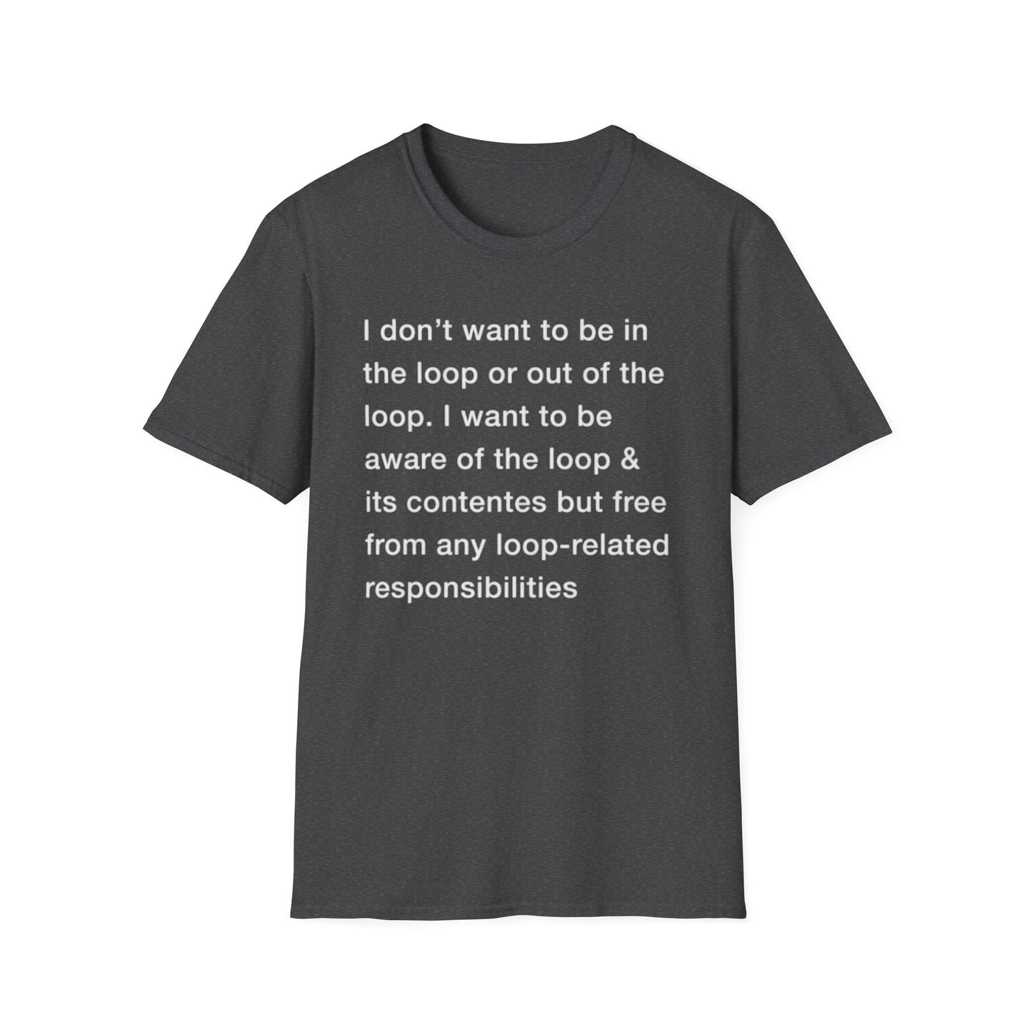 I Don't Want To Be In The Loop. shirt