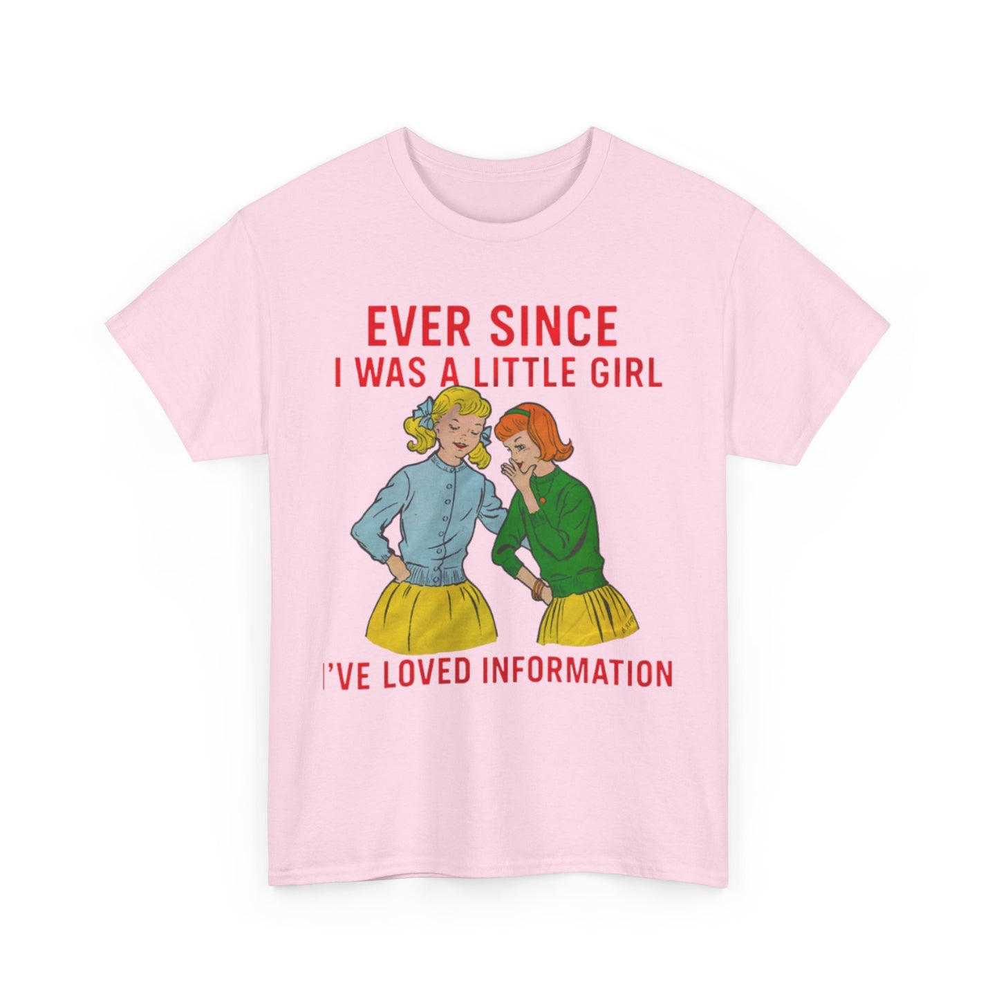 Ever Since I Was A Little Girl I've Loved Information. shirt
