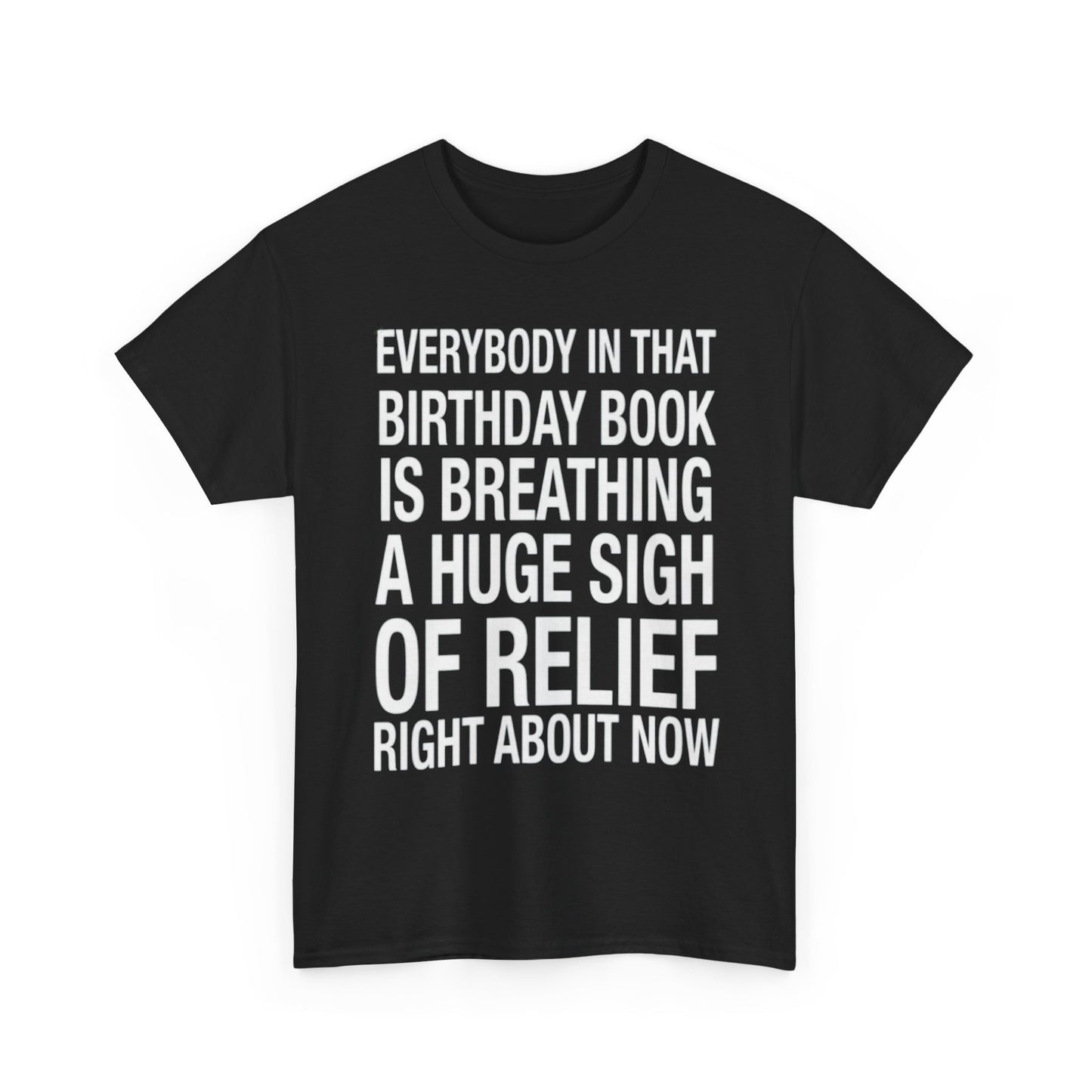 Everybody In That Birthday Book Is Breathing A Huge Sigh Of Relief Right Now. shirt