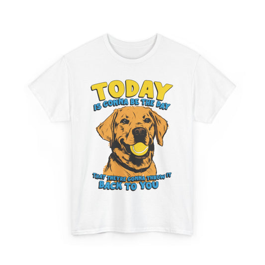 Today Is Gonna Be The Day That They're Gonna Throw It Back To You. shirt