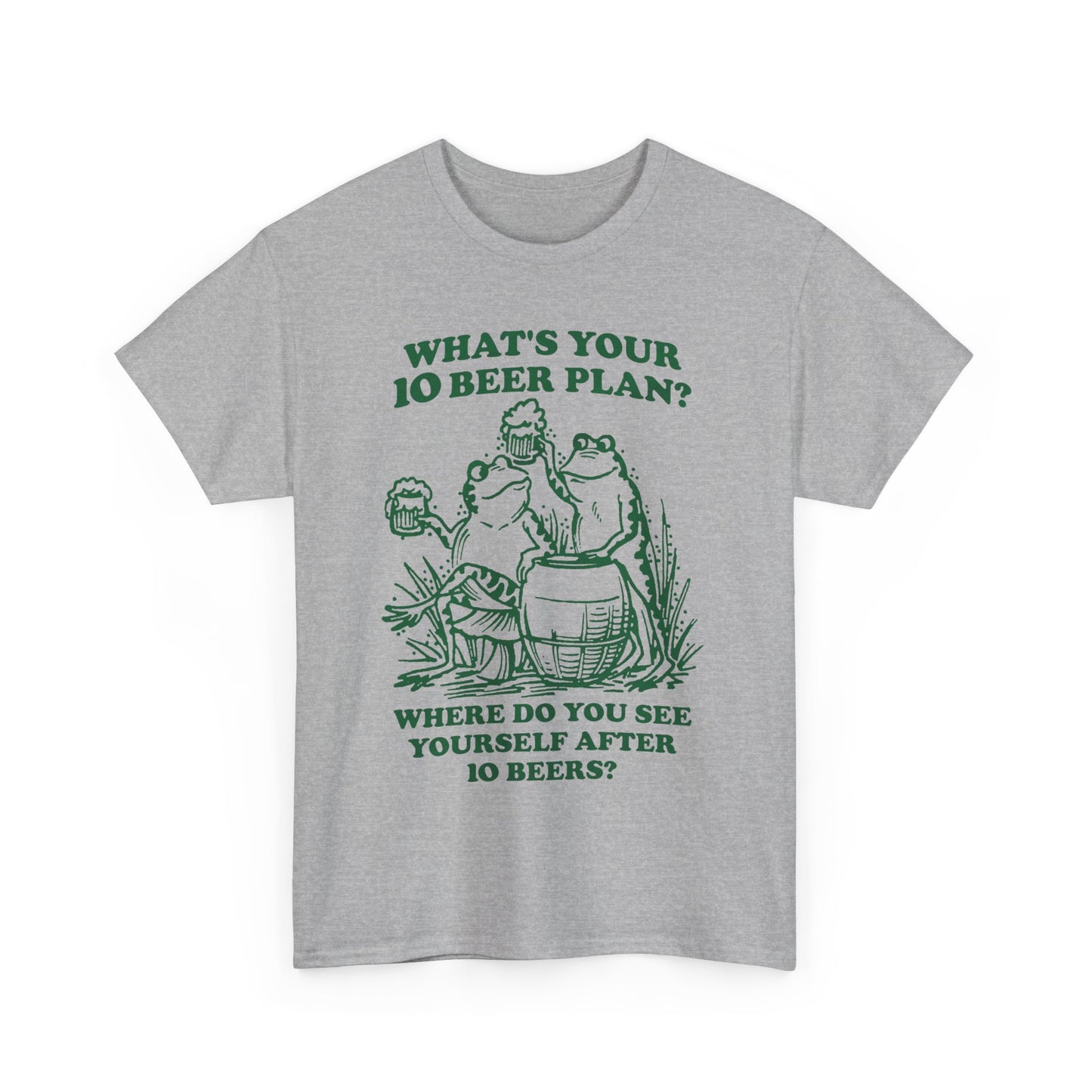 What's Your 10 Beer Plan? Where Do You See Yourself After 10 Beers? shirt