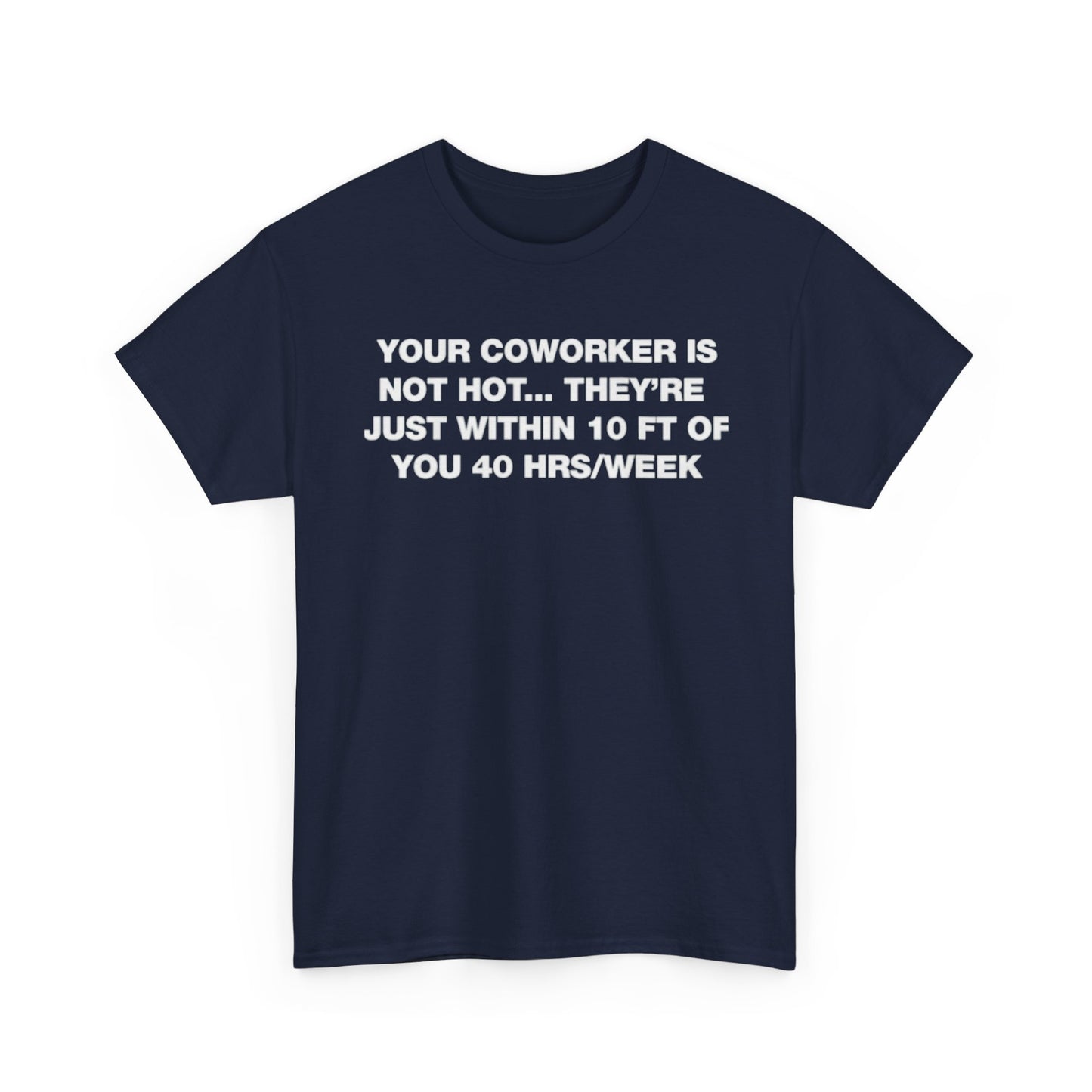 Your Coworker Is Not Hot. T-Shirt