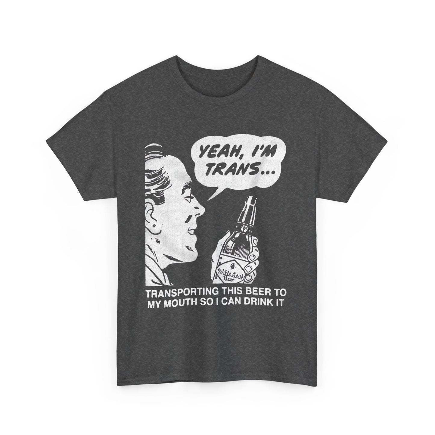 Yeah, I'm Trans...Transporting This Beer To My Mouth So I Can Drink It shirt